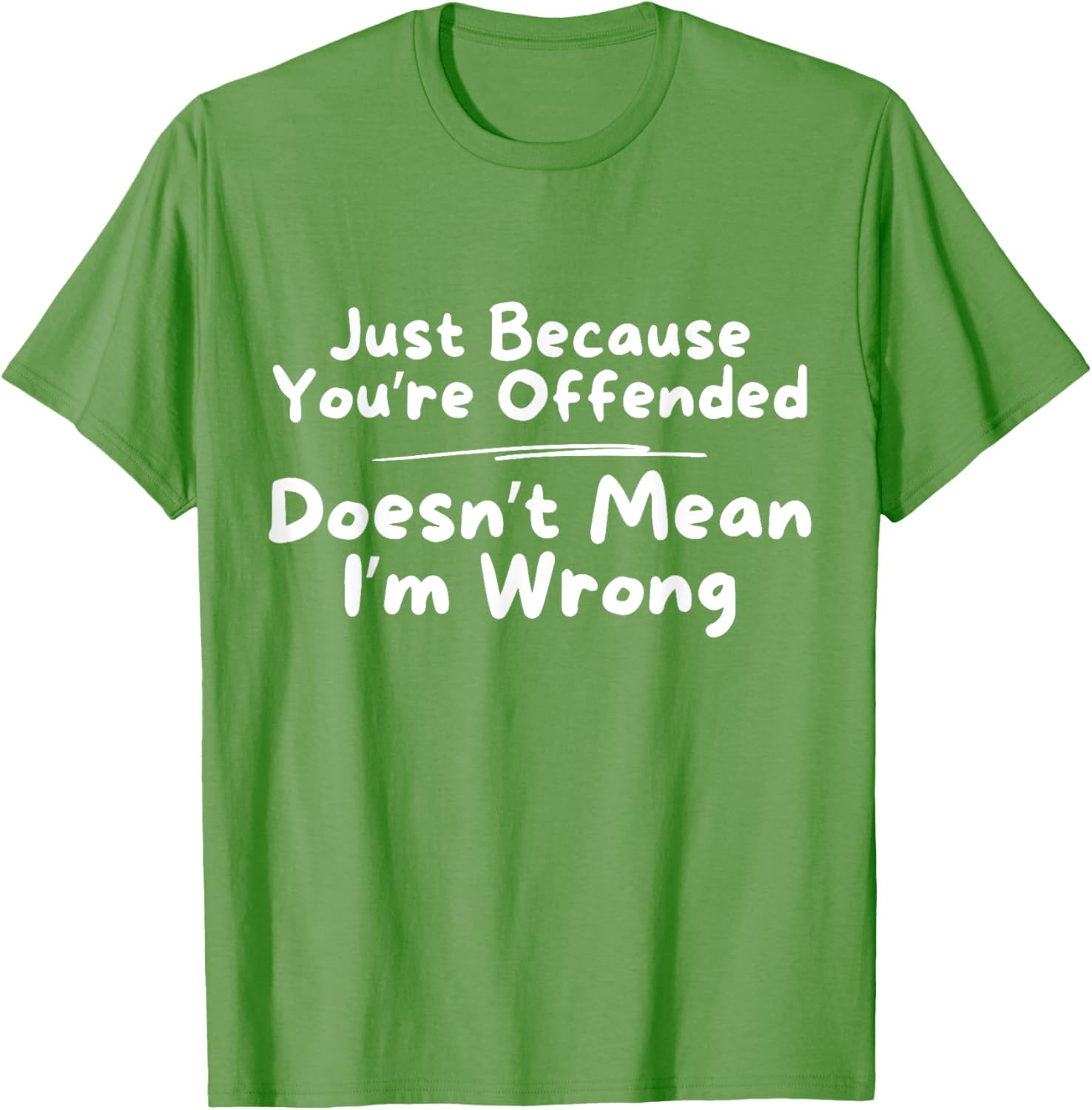 Funny Just Because You're Offended Doesn't Mean I'm Wrong T-Shirt - 6