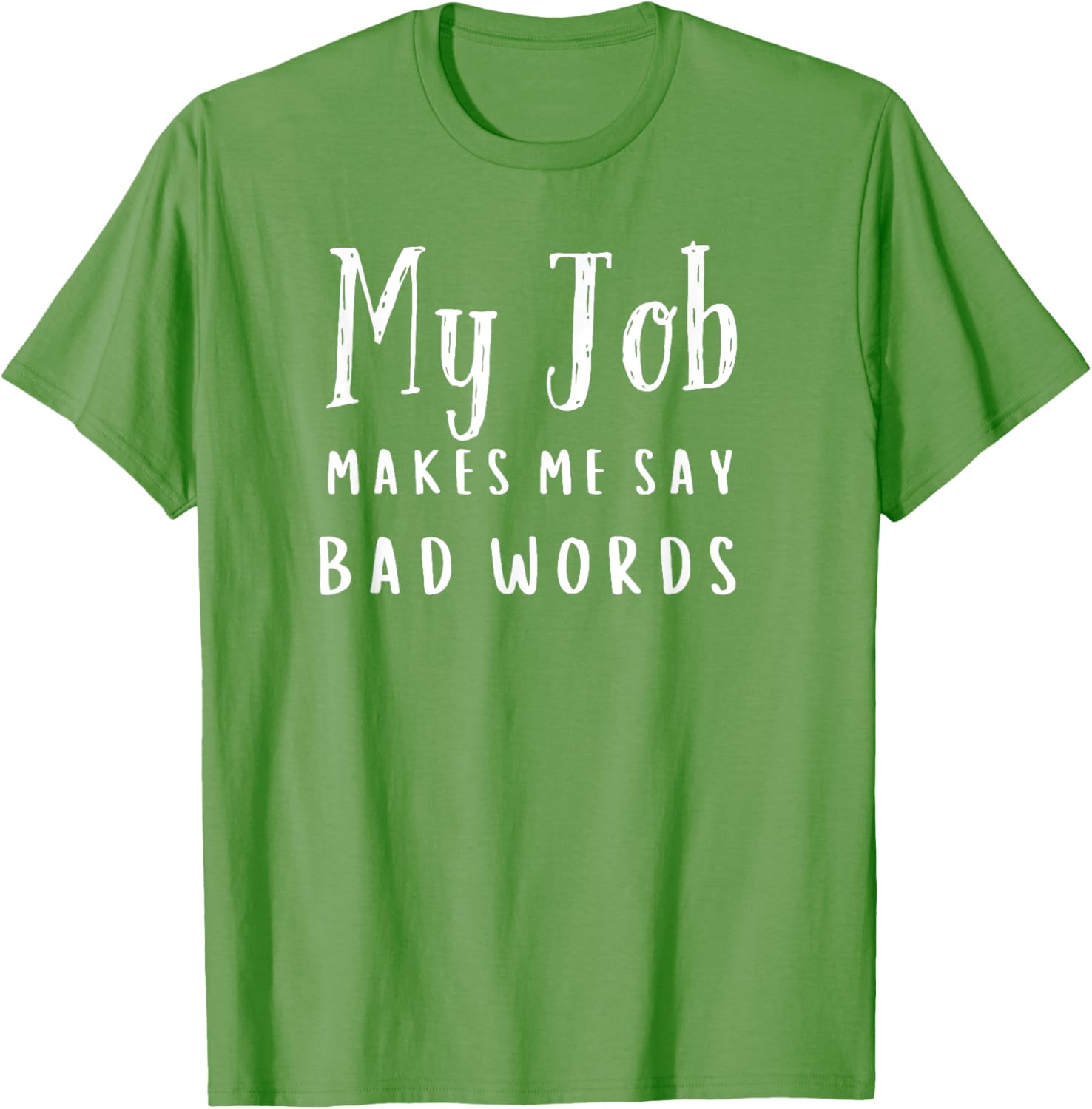Funny My Job Makes Me Say Bad Words T-Shirt for Work Humor and Fun - 7