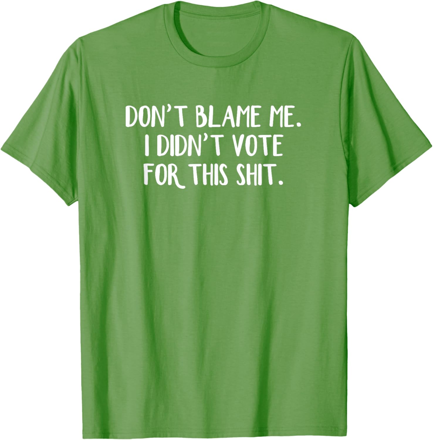 Funny Political T-Shirt Don't Blame Me I Didn't Vote For This Apparel - 21
