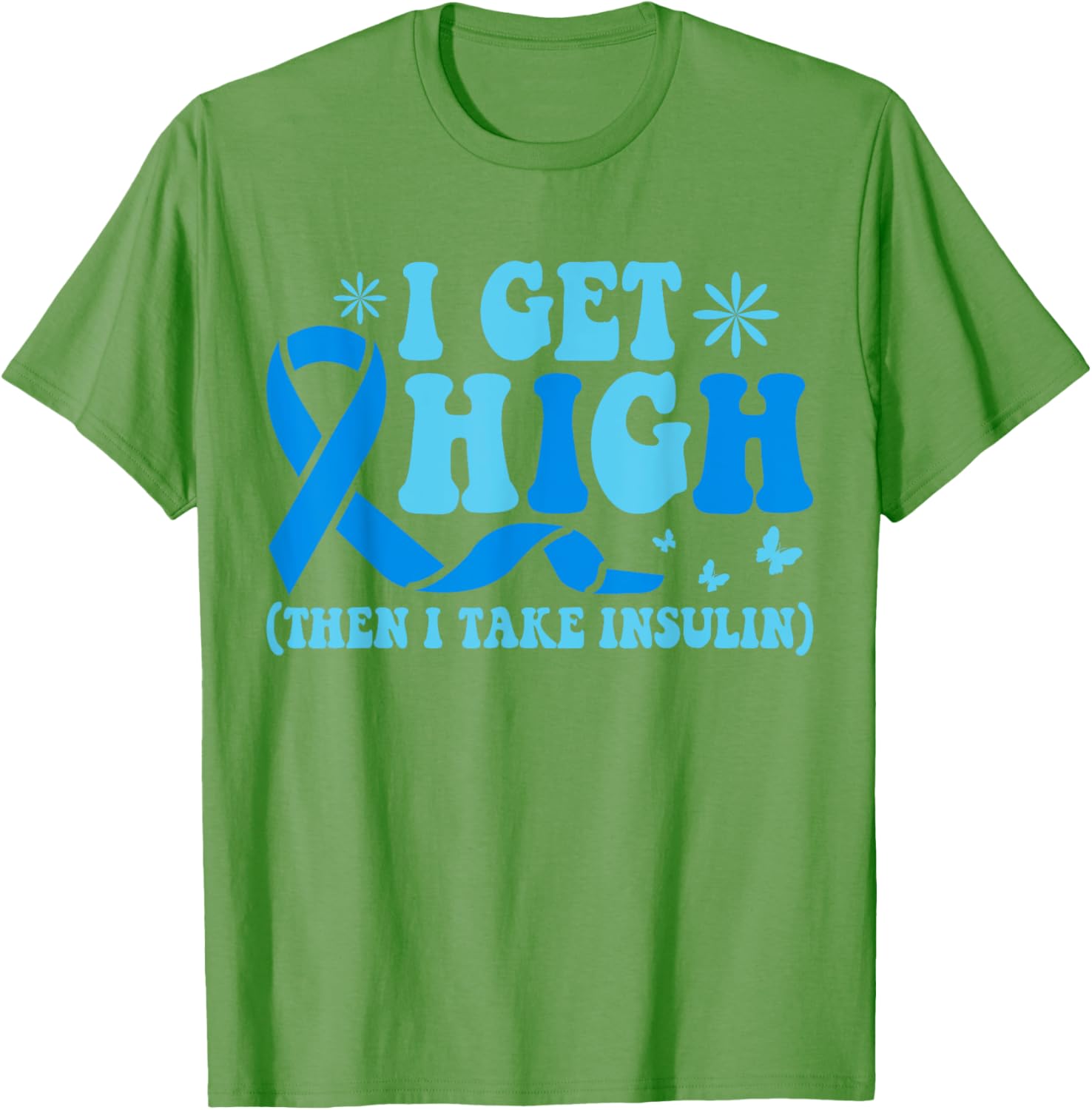 I Get High Then I Take Insulin T-Shirt for Diabetes Awareness Fashion - 15