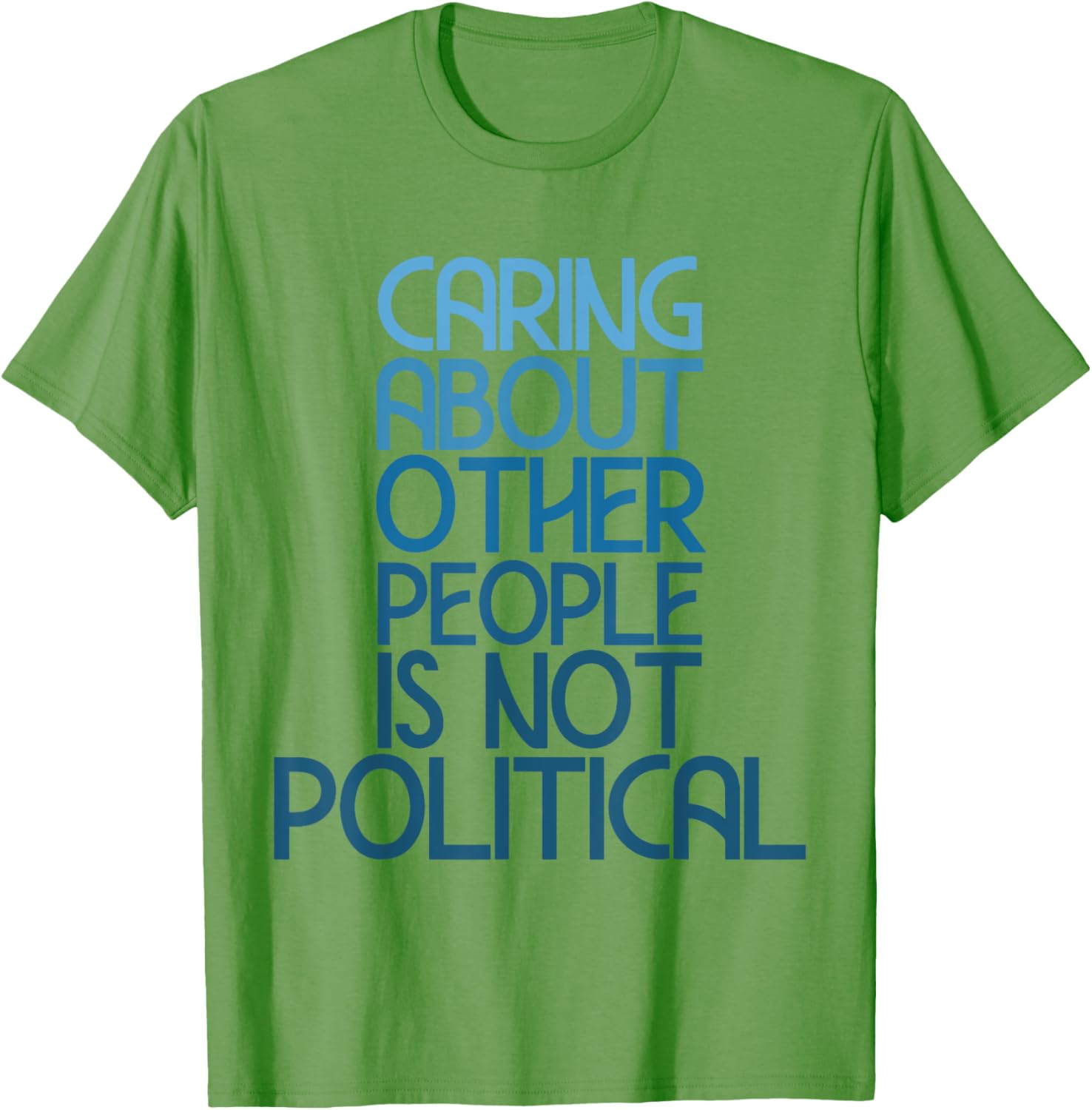 Caring About Others Is Not Political Funny Saying T-Shirt for Everyone - 7