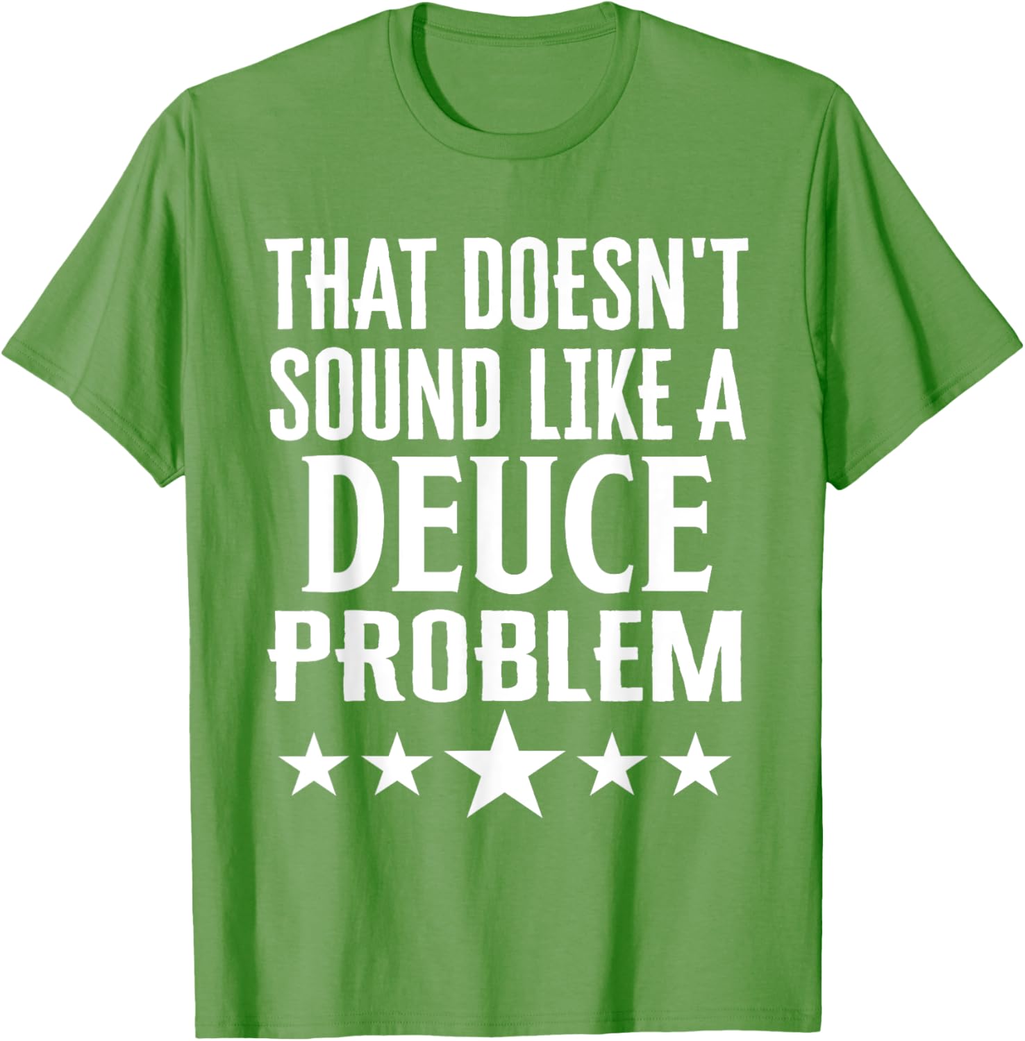 Funny That Doesn’t Sound Like A Deuce Problem Name T-Shirt for Men and Women - 15