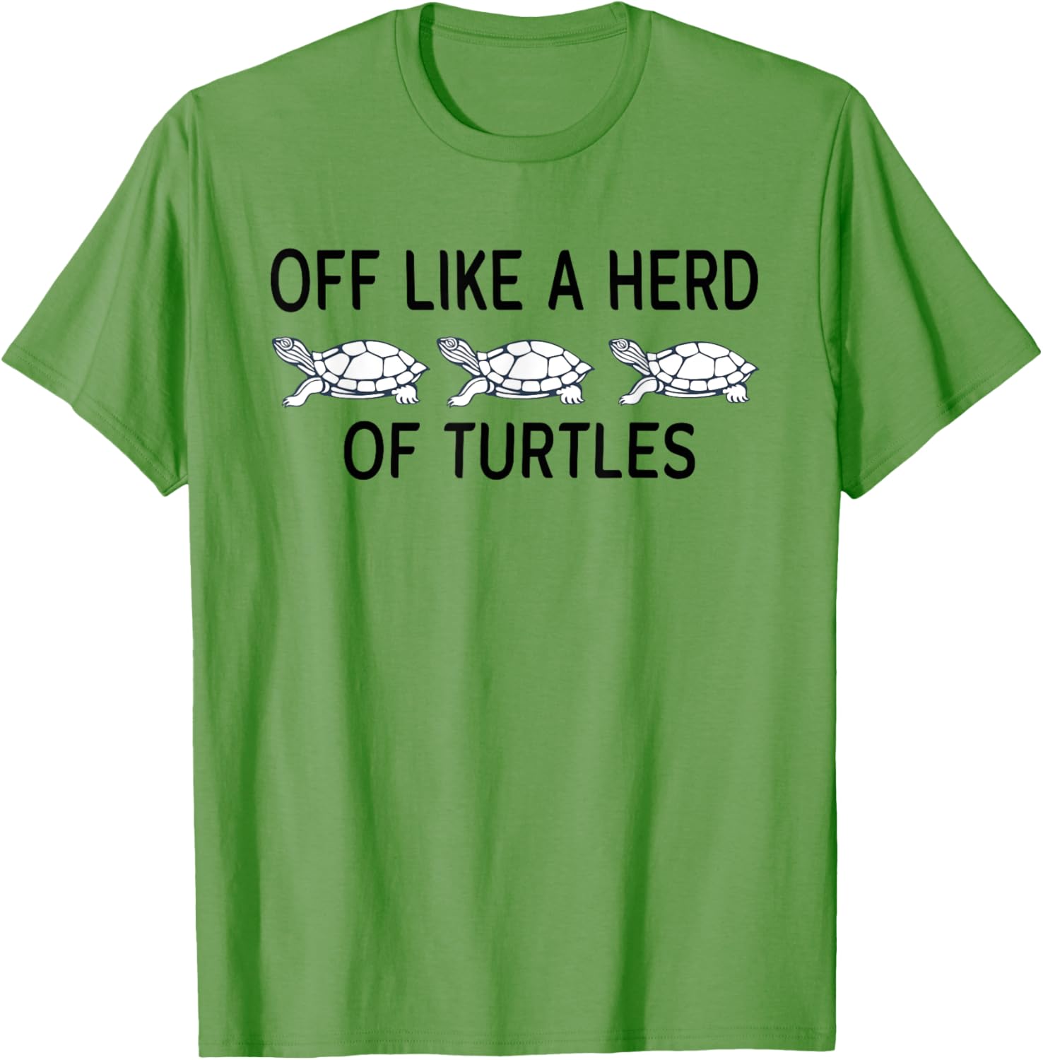Funny Off Like A Herd Of Turtles T-Shirt - Unique Humor Apparel - 3