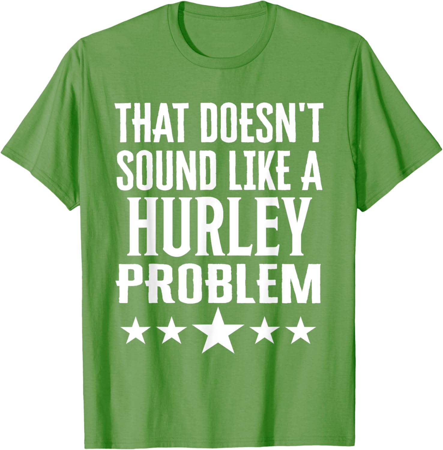 Creative 'That Doesn't Sound Like A Hurley Problem' T-Shirt for Fun Style - 5