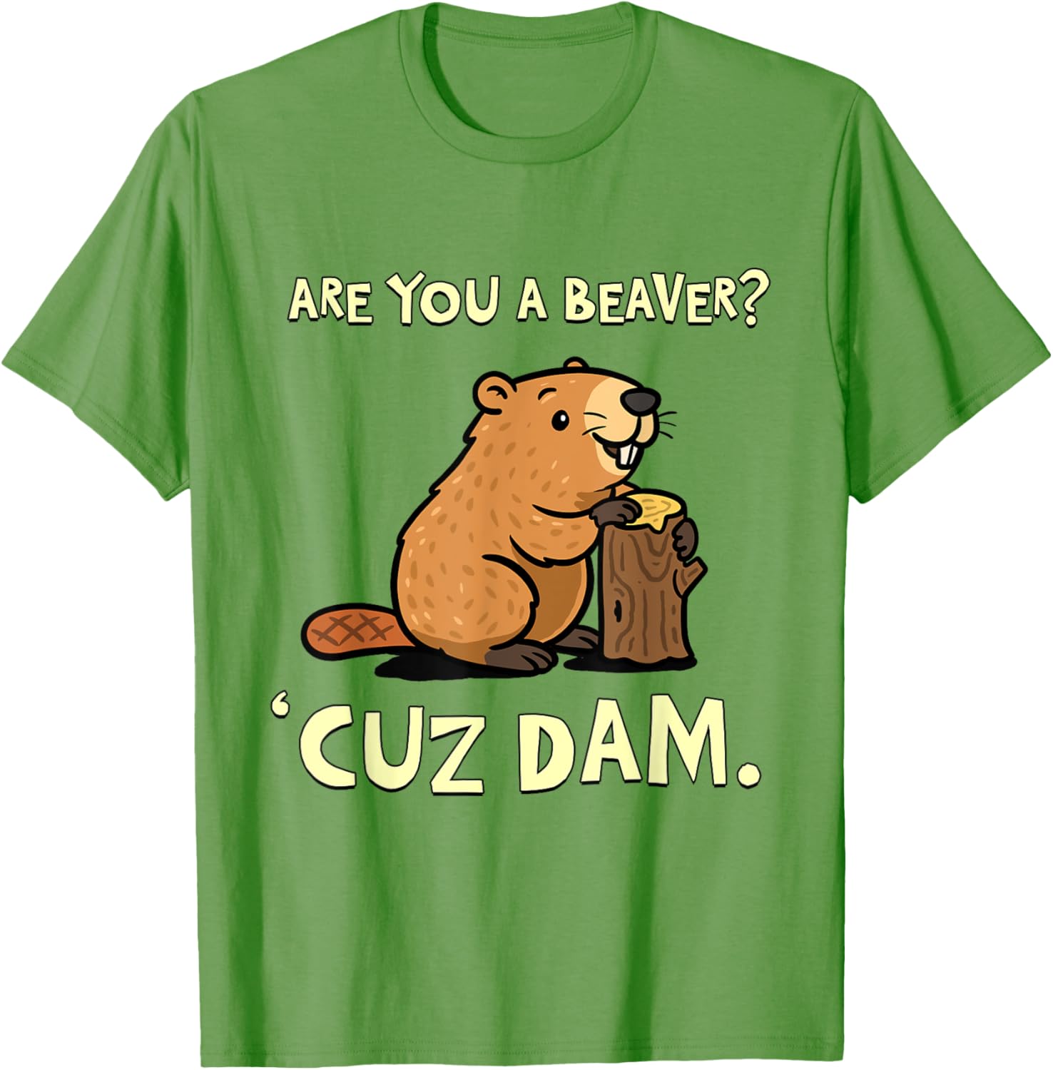 Funny Beaver Pun T-Shirt - Are You a Beaver Cuz Dam Humor Tee - 18