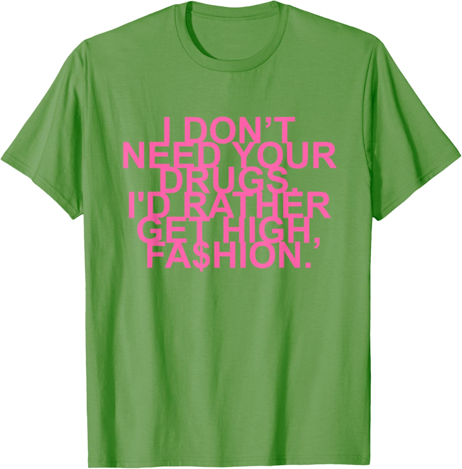 Get High with Style I Don't Need Your Drugs Fashion Quote T-Shirt - 9