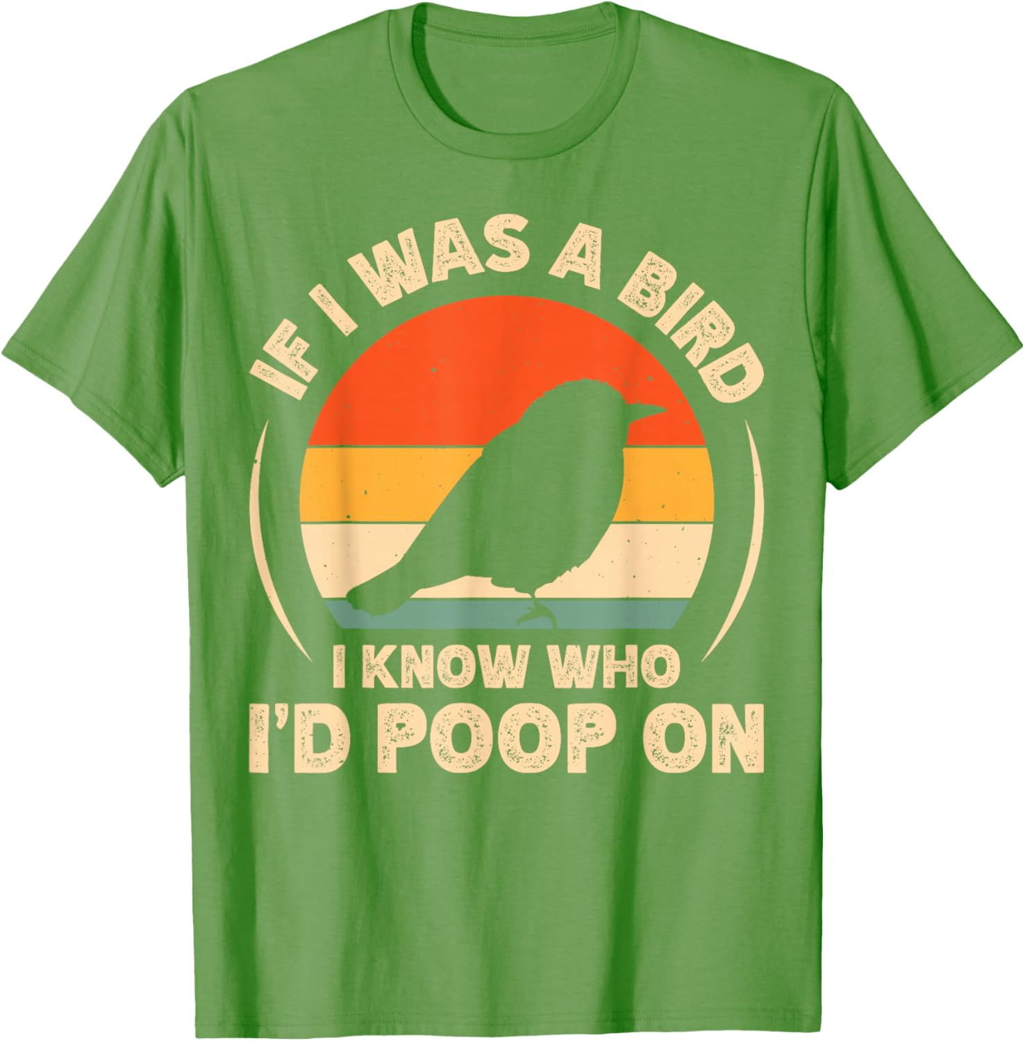 Funny If I Was A Bird I'd Poop On T-Shirt for Bird Lovers and Humor Fans - 17