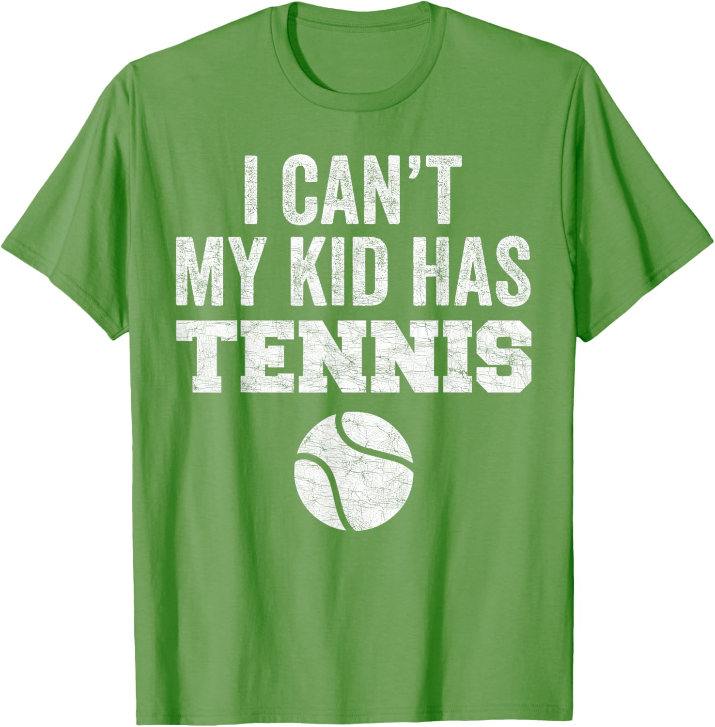 Funny Tennis Mom Dad Tee I Can't My Kid Has Tennis Distressed Style - 20