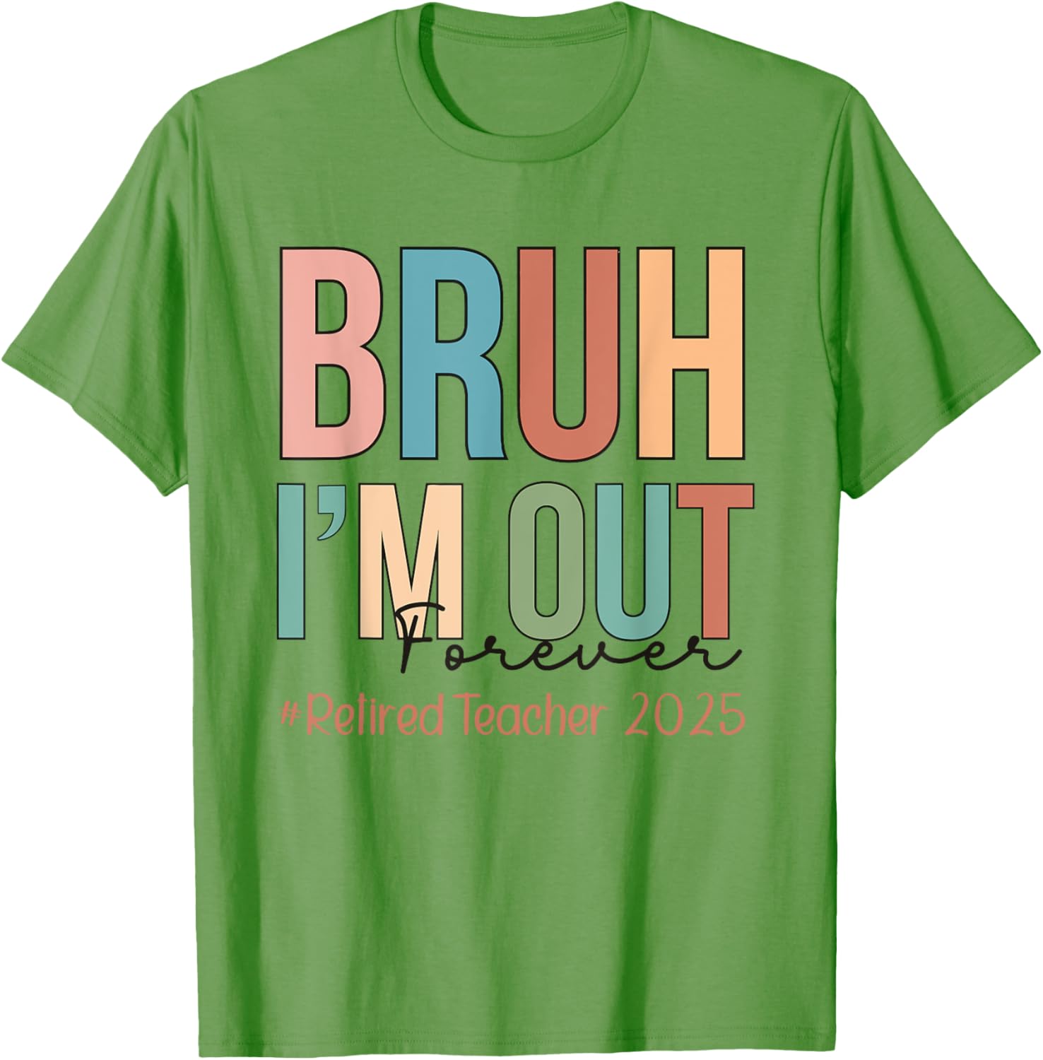 Retired Teacher T-Shirt Bruh I'm Out Forever Perfect for School's Out - 6
