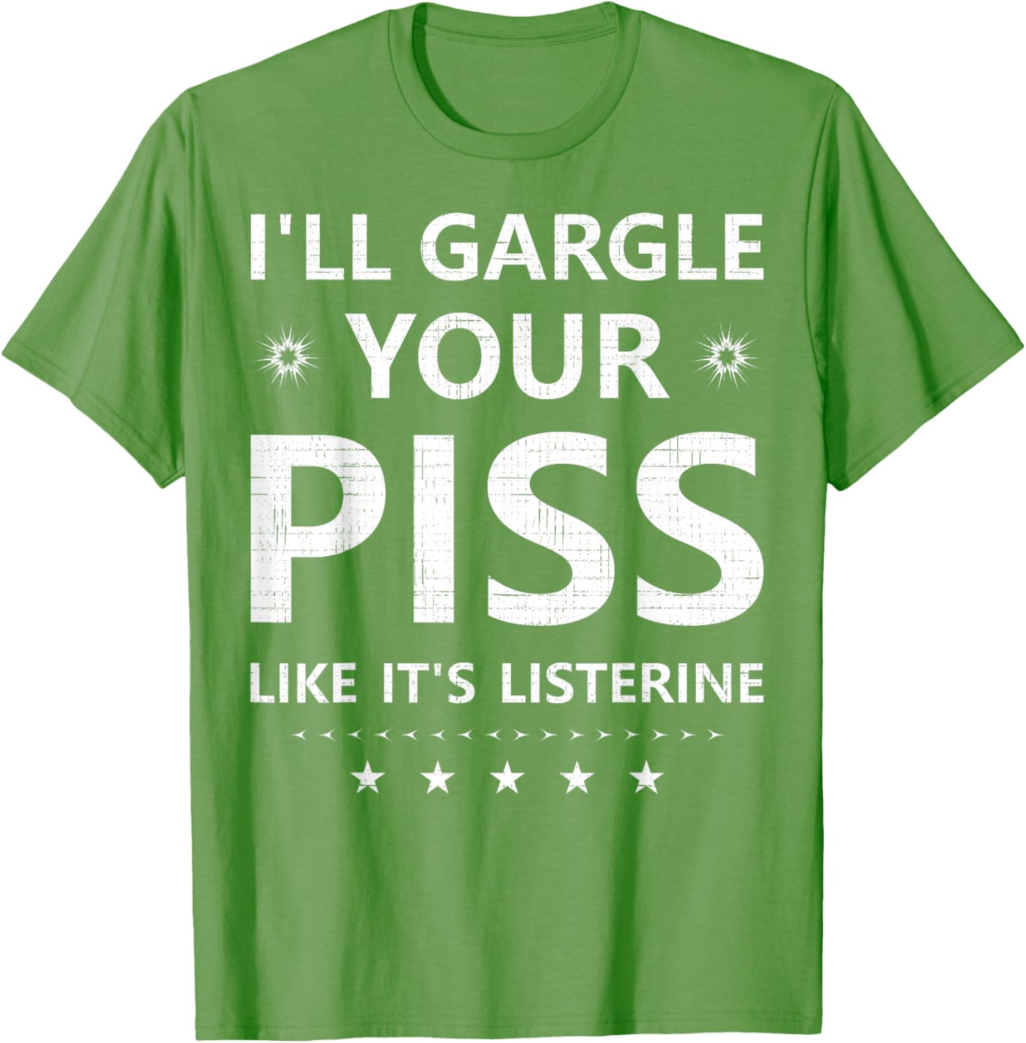 Funny I'll Gargle Your Piss Like It's Listerine Comfy T-Shirt - 22