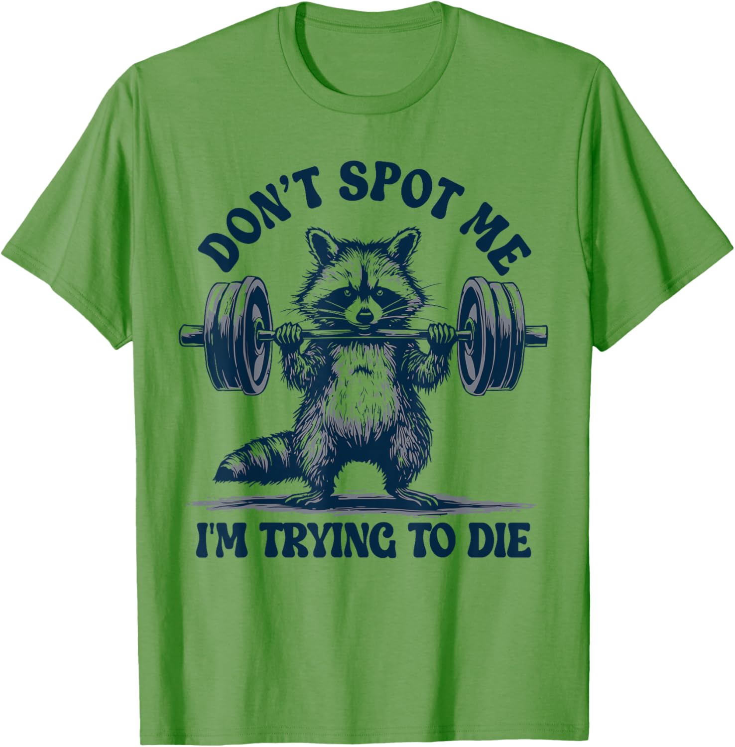 Funny Gym Raccoon Don't Spot Me I'm Trying to Die Training T-Shirt - 9