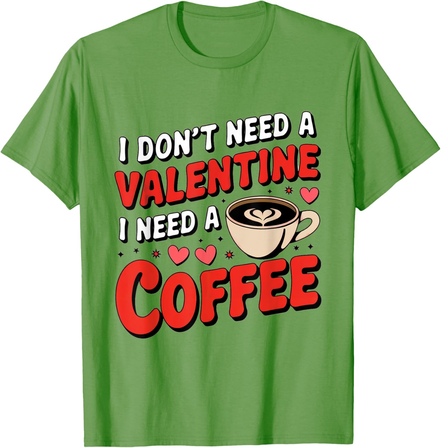 Funny I Don't Need A Valentine I Need Coffee T-Shirt for Valentine's Day - 25