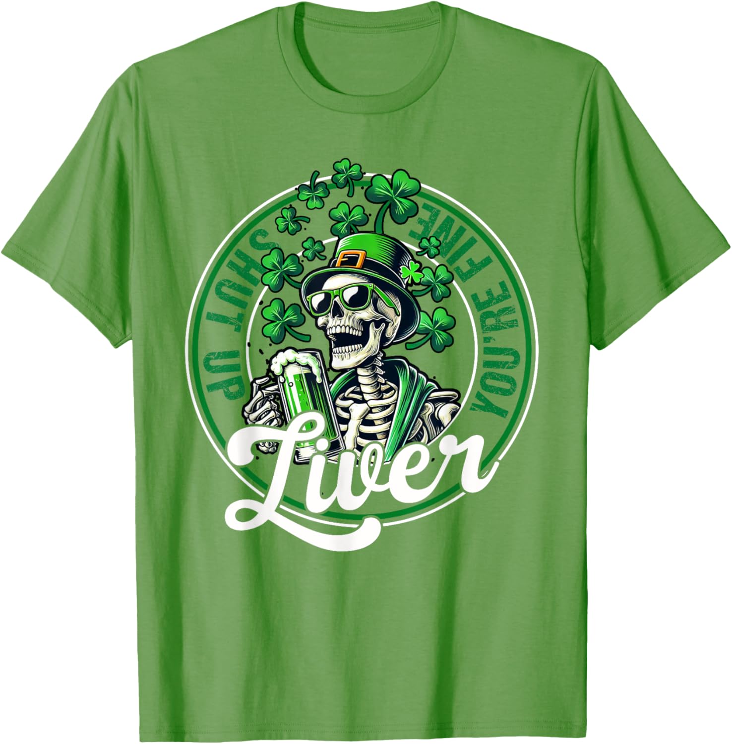 Funny Skeleton St Patricks Day T-Shirt Shut Up Liver Youre Fine Humor - 28