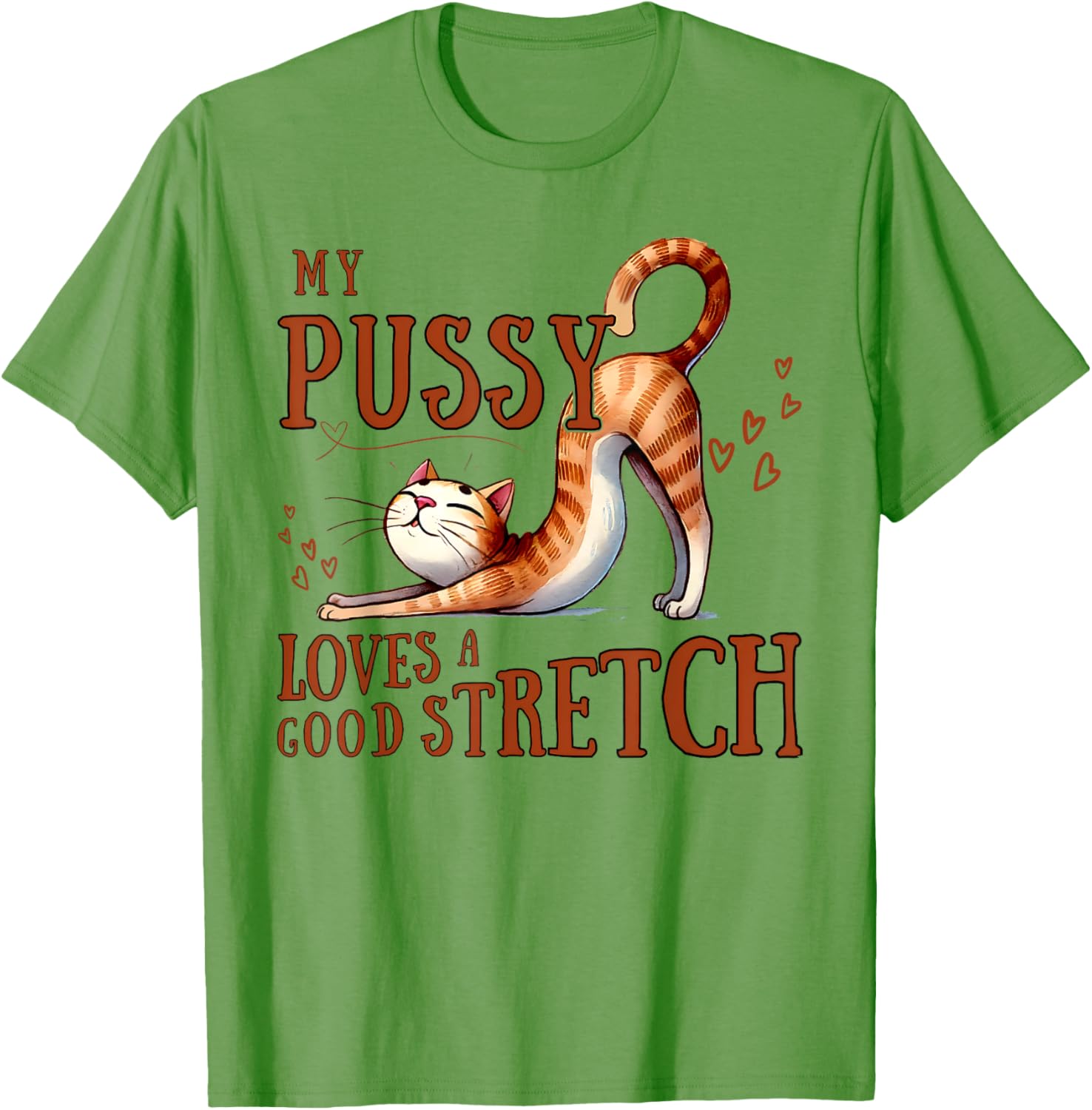Funny Cat Lovers T-Shirt My Pussy Loves A Good Stretch for Men and Women - 14