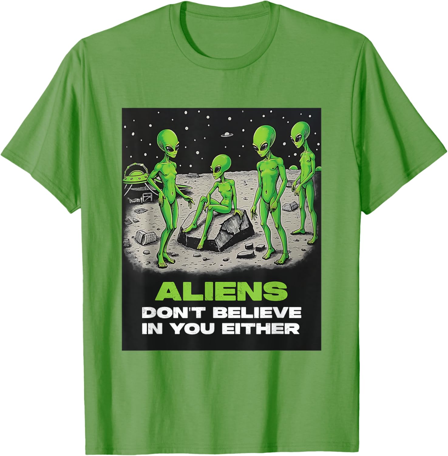 Funny Extraterrestrial T-Shirt - Aliens Don't Believe in You Design - 1