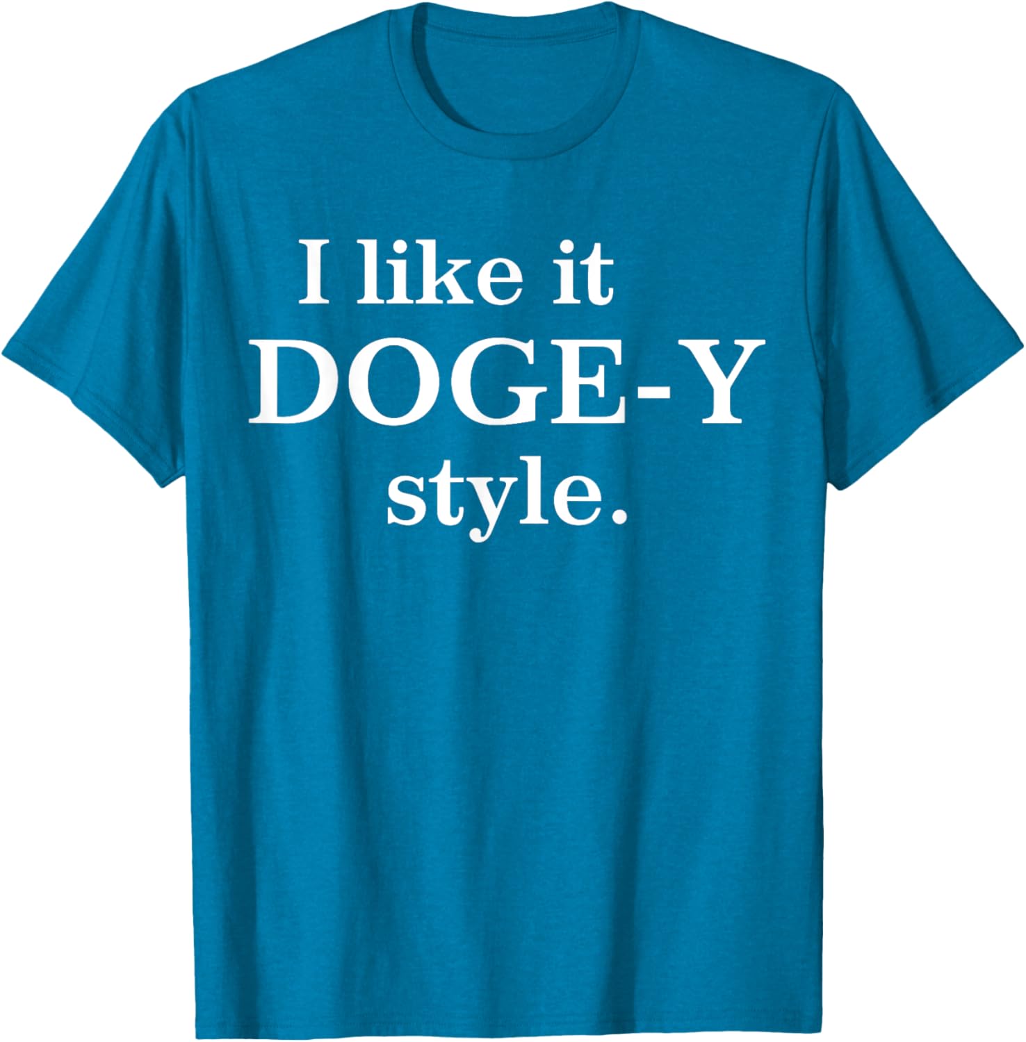I Like It Doge-Y Style T-Shirt for Fun Dog Lovers – Unique Apparel - 13