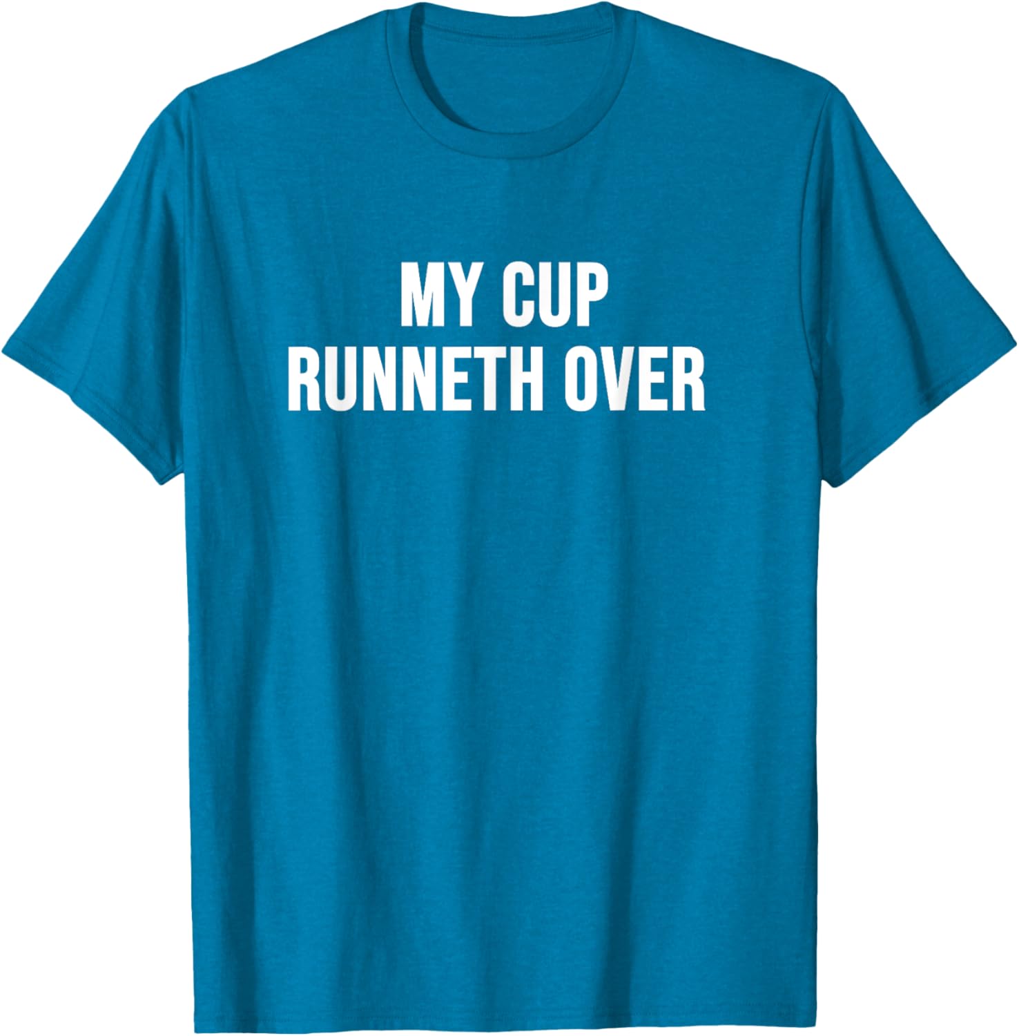 My Cup Runneth Over T-Shirt for Comfort and Style in Everyday Wear - 27