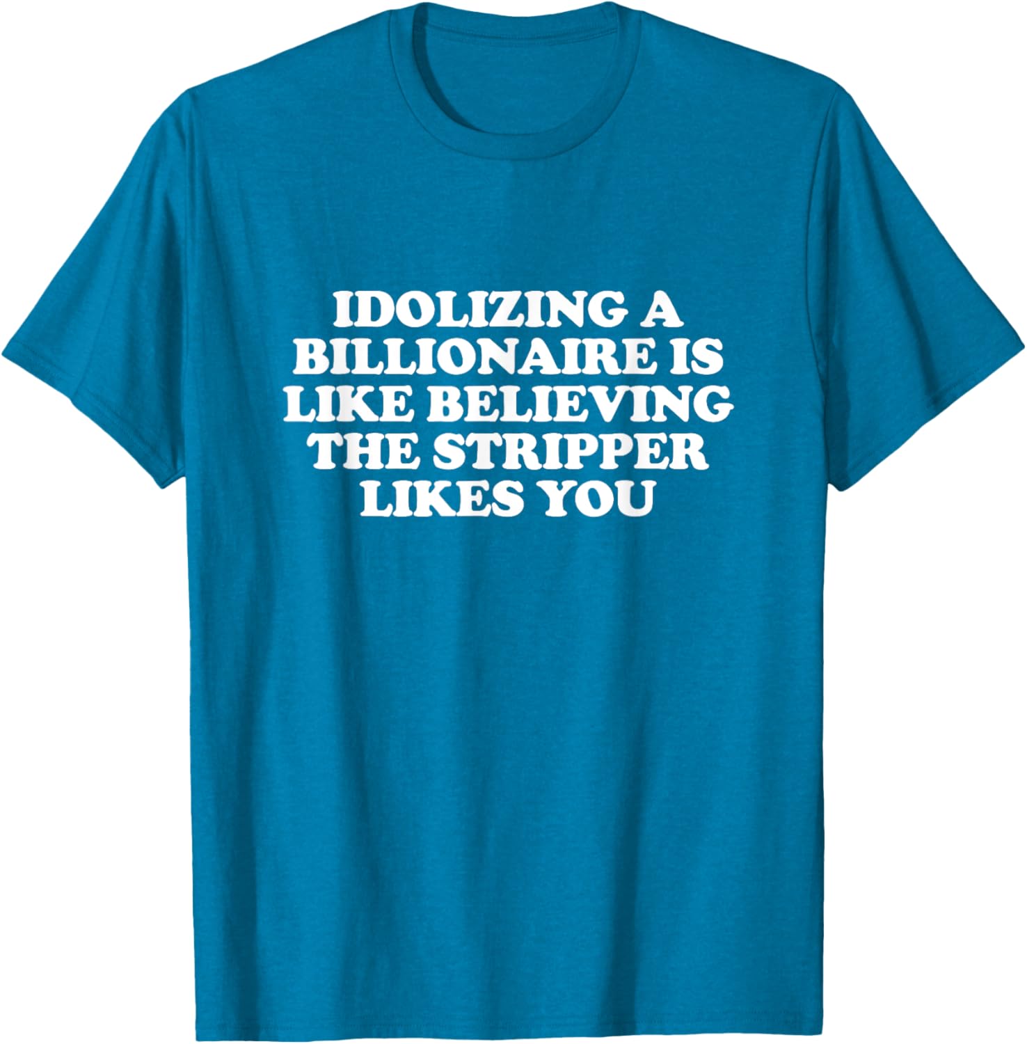 Idolizing a Billionaire T-Shirt for Fun Lovers and Dreamers - 11