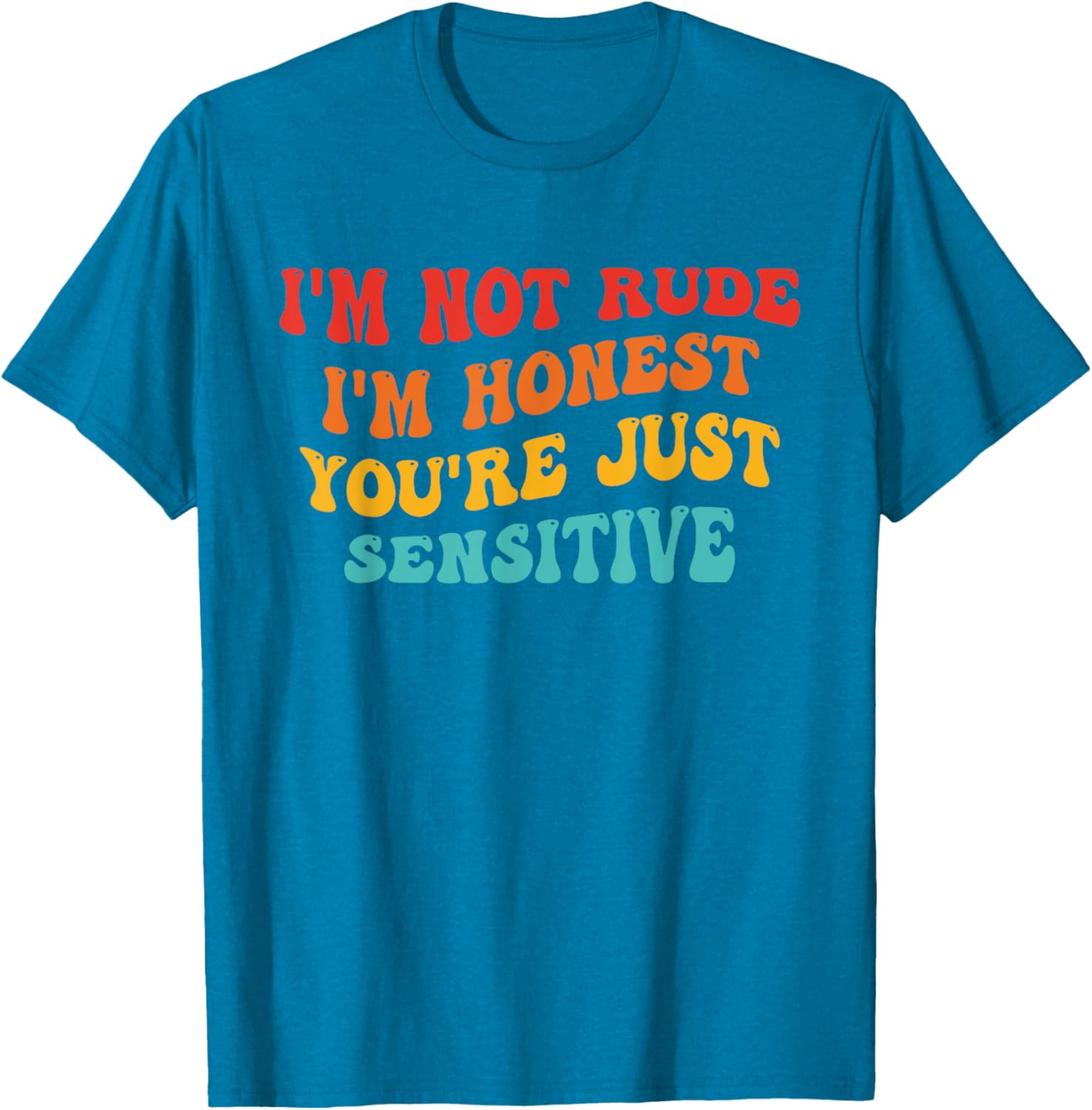 Honest Statement T-Shirt I'm Not Rude You're Just Sensitive Funny Apparel - 4