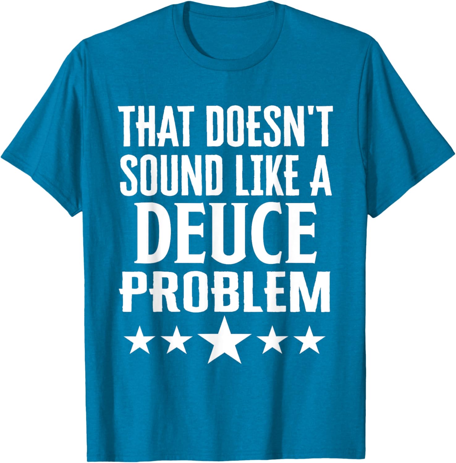 Funny That Doesn’t Sound Like A Deuce Problem Name T-Shirt for Men and Women - 18