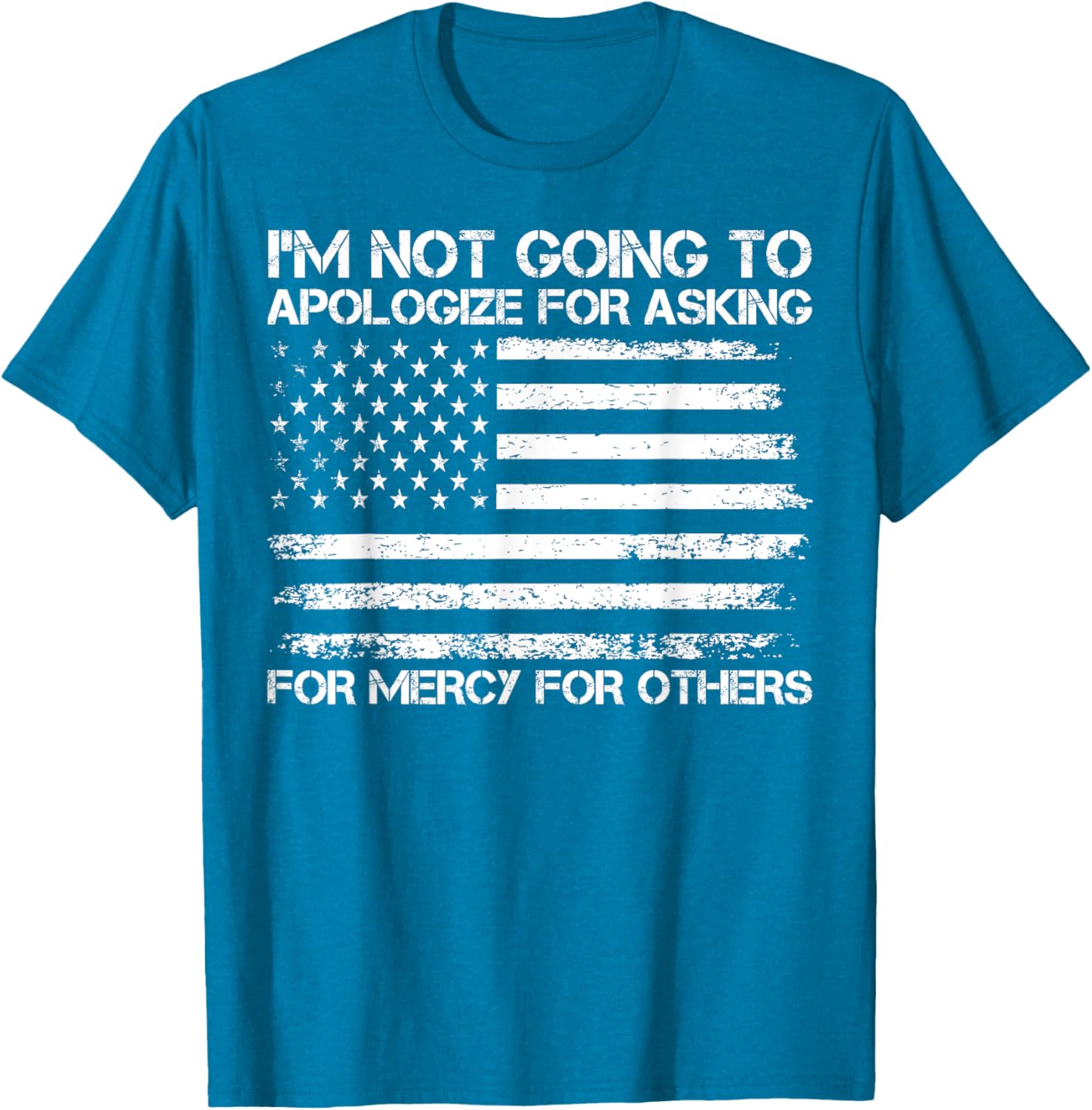 I'm Not Apologizing for Asking for Mercy T-Shirt for Compassionate Souls - 1