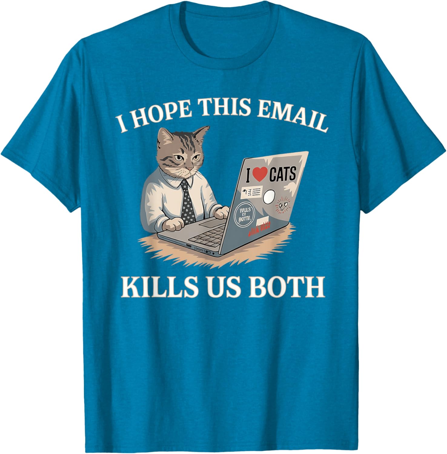 Funny I Hope This Email Kills Us Both T-Shirt Perfect Gift Idea - 4