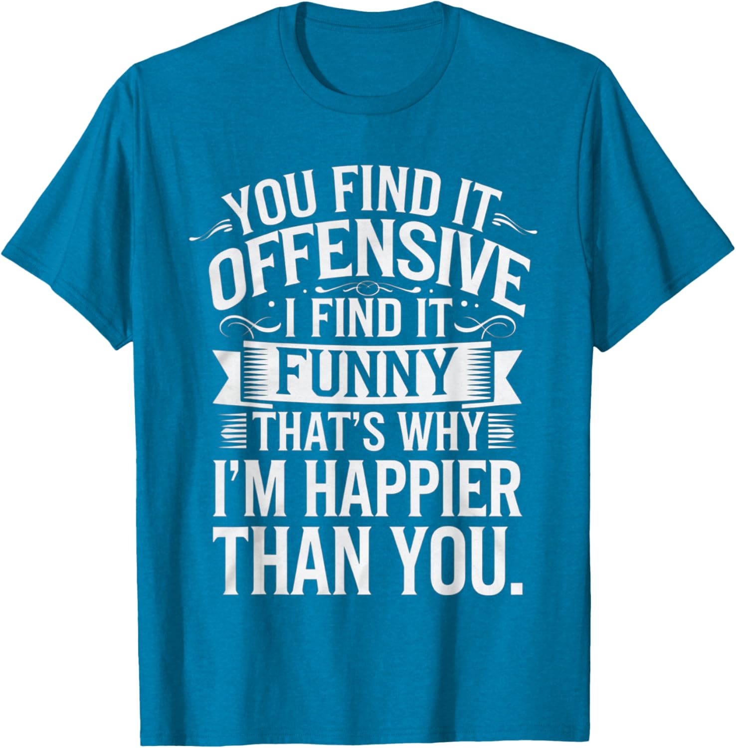Sarcastic You Find It Offensive I Find It Funny T-Shirt for Men and Women - 22