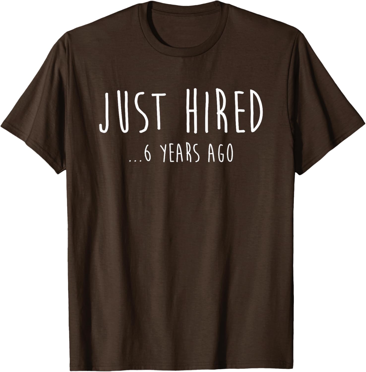 Funny Just Hired 6 Years Ago T-Shirt for 6th Work Anniversary Celebration - 7
