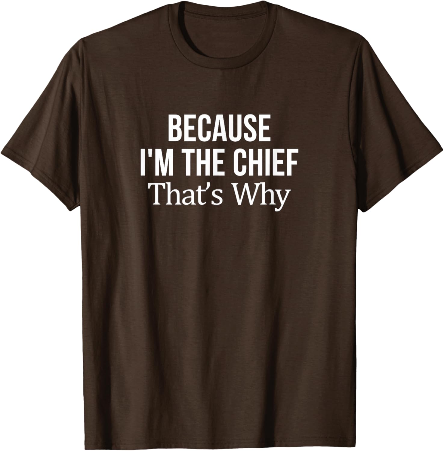 Because I'm The Chief T-Shirt for Leaders | Fun and Stylish Tee - 5