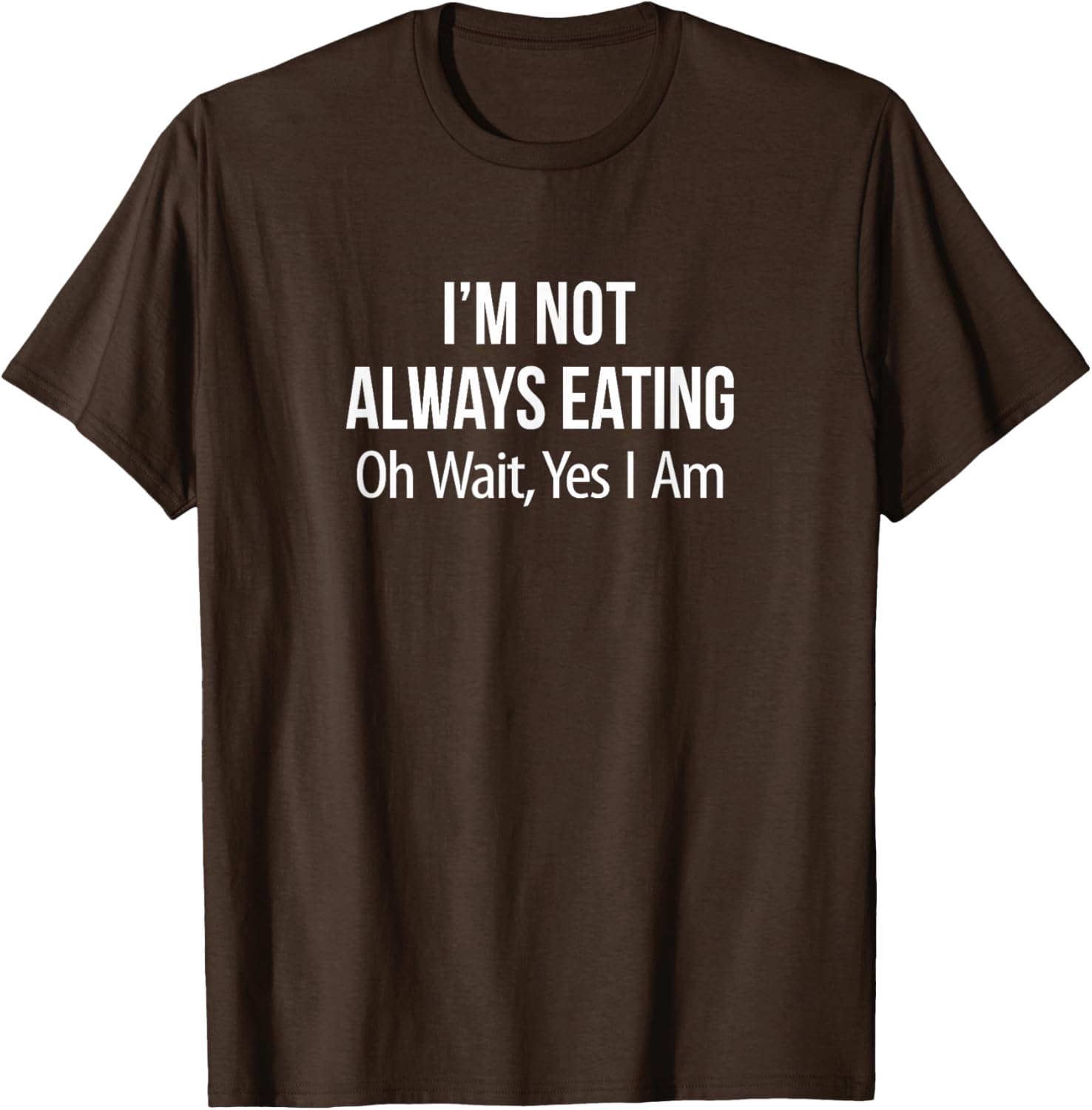 Funny I'm Not Always Eating T-Shirt for Food Lovers and Humor Fans - 11