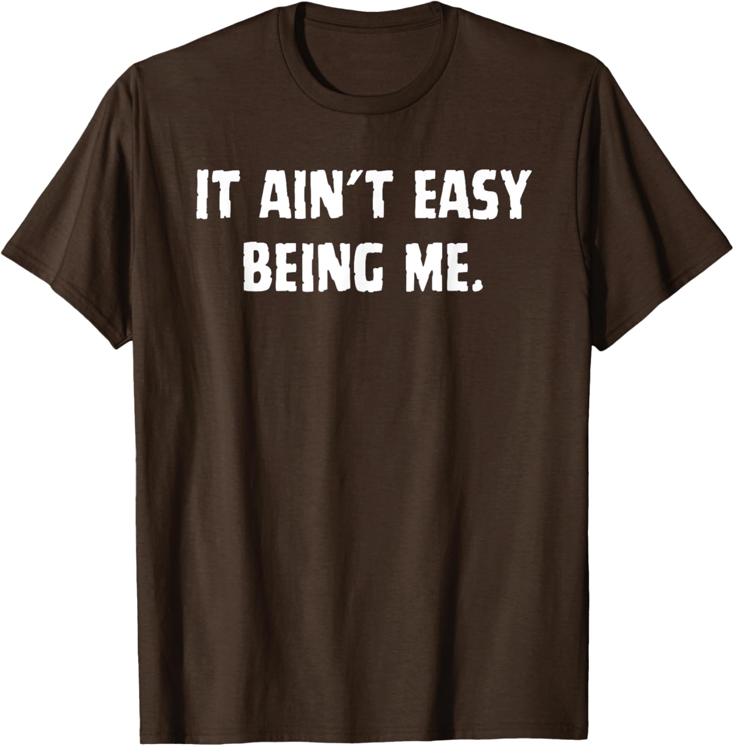 Funny It Ain't Easy Being Me T-Shirt for Men and Women – Casual Wear - 24