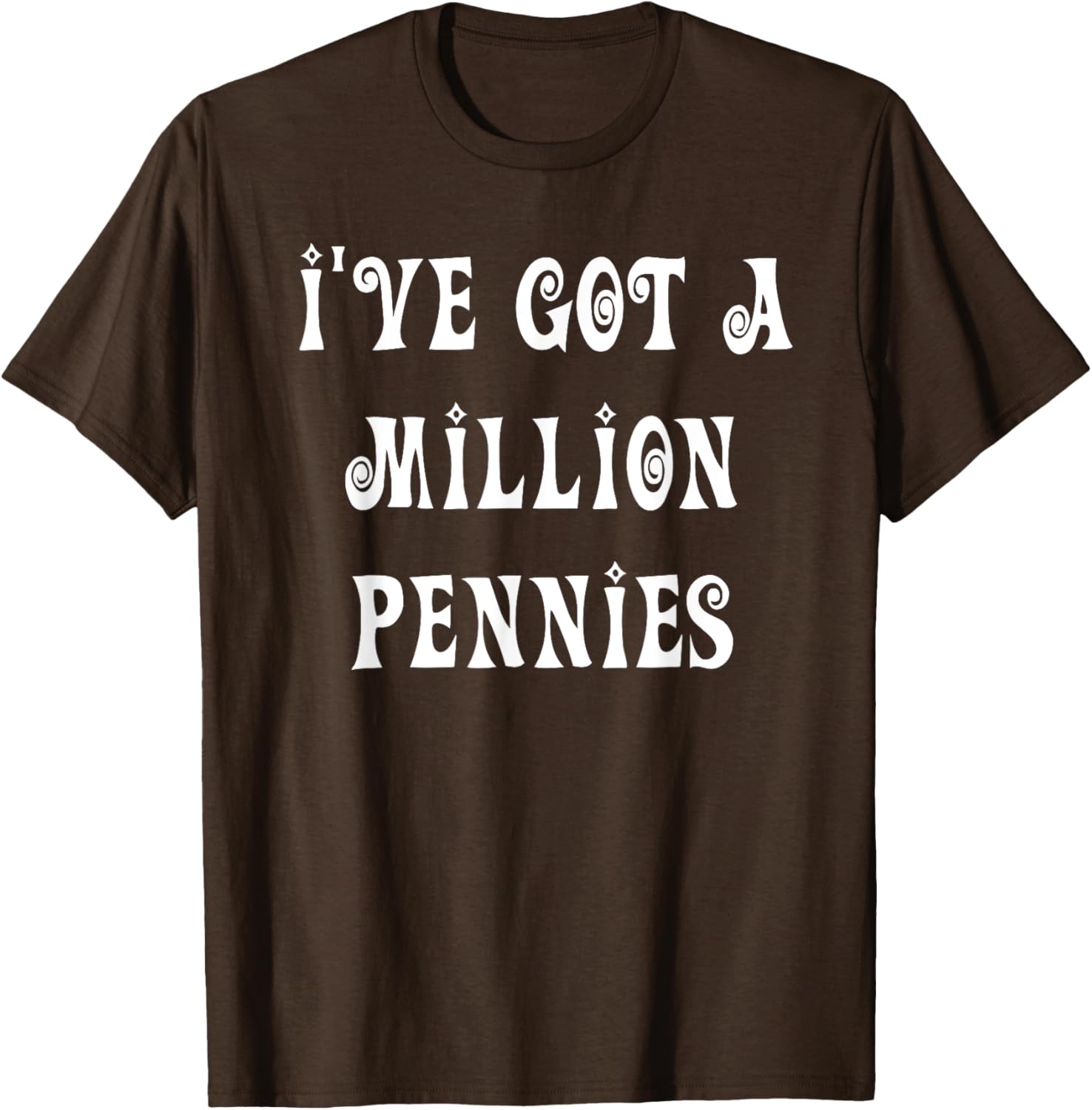 I've Got a Million Pennies T-Shirt - Fun & Unique Graphic Tee for All Ages - 7