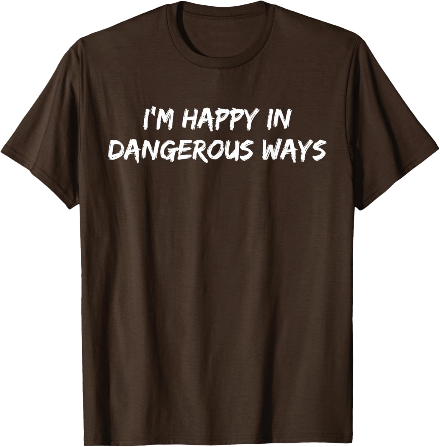 Funny I'm Happy in Dangerous Ways Quote T-Shirt for Unique Style - 1