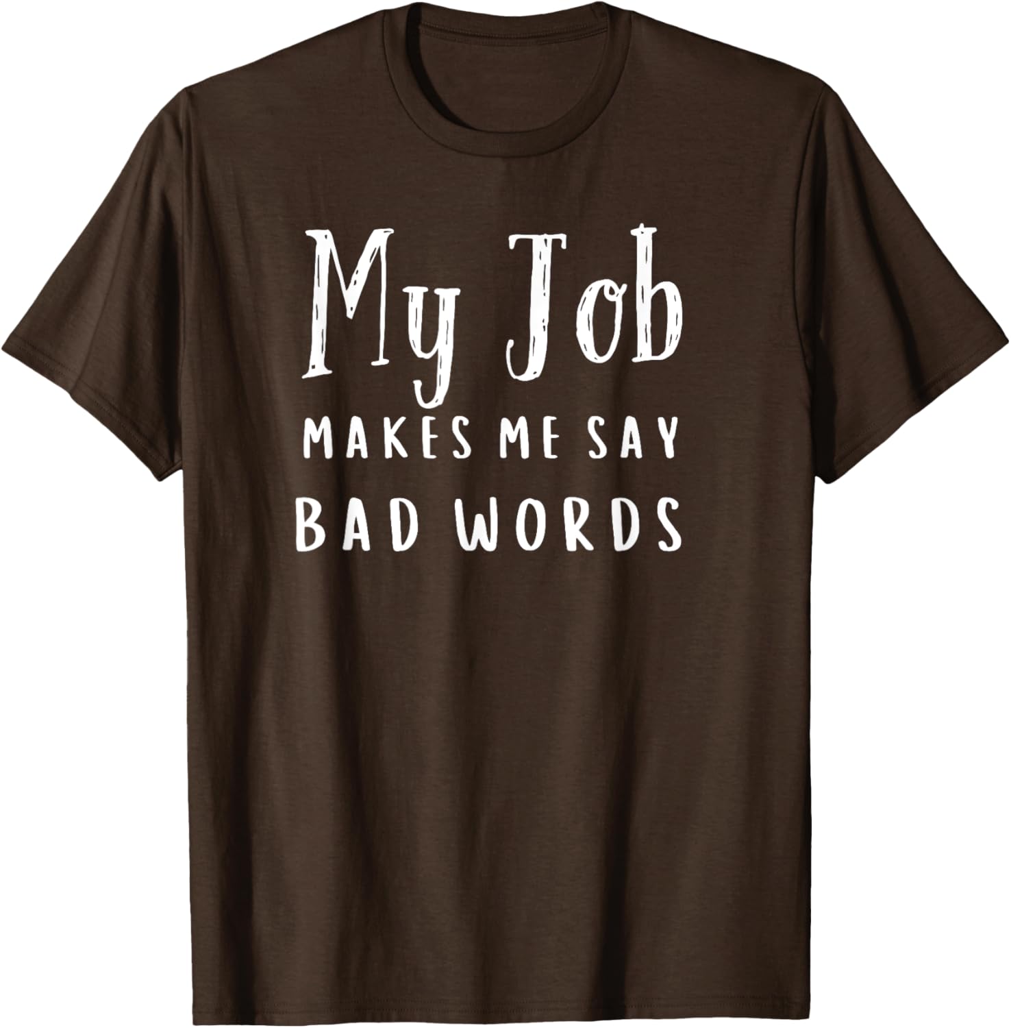 Funny My Job Makes Me Say Bad Words T-Shirt for Work Humor and Fun - 3