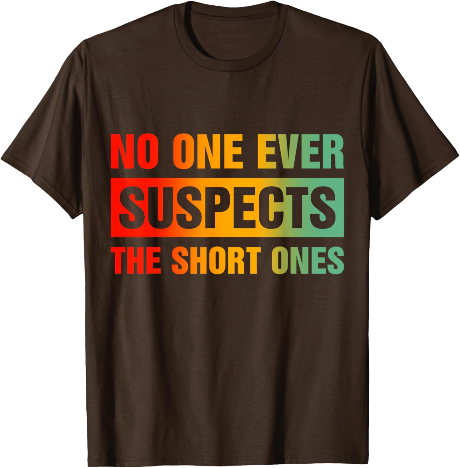 Funny No One Ever Suspects The Short Ones T-Shirt for Casual Wear - 4