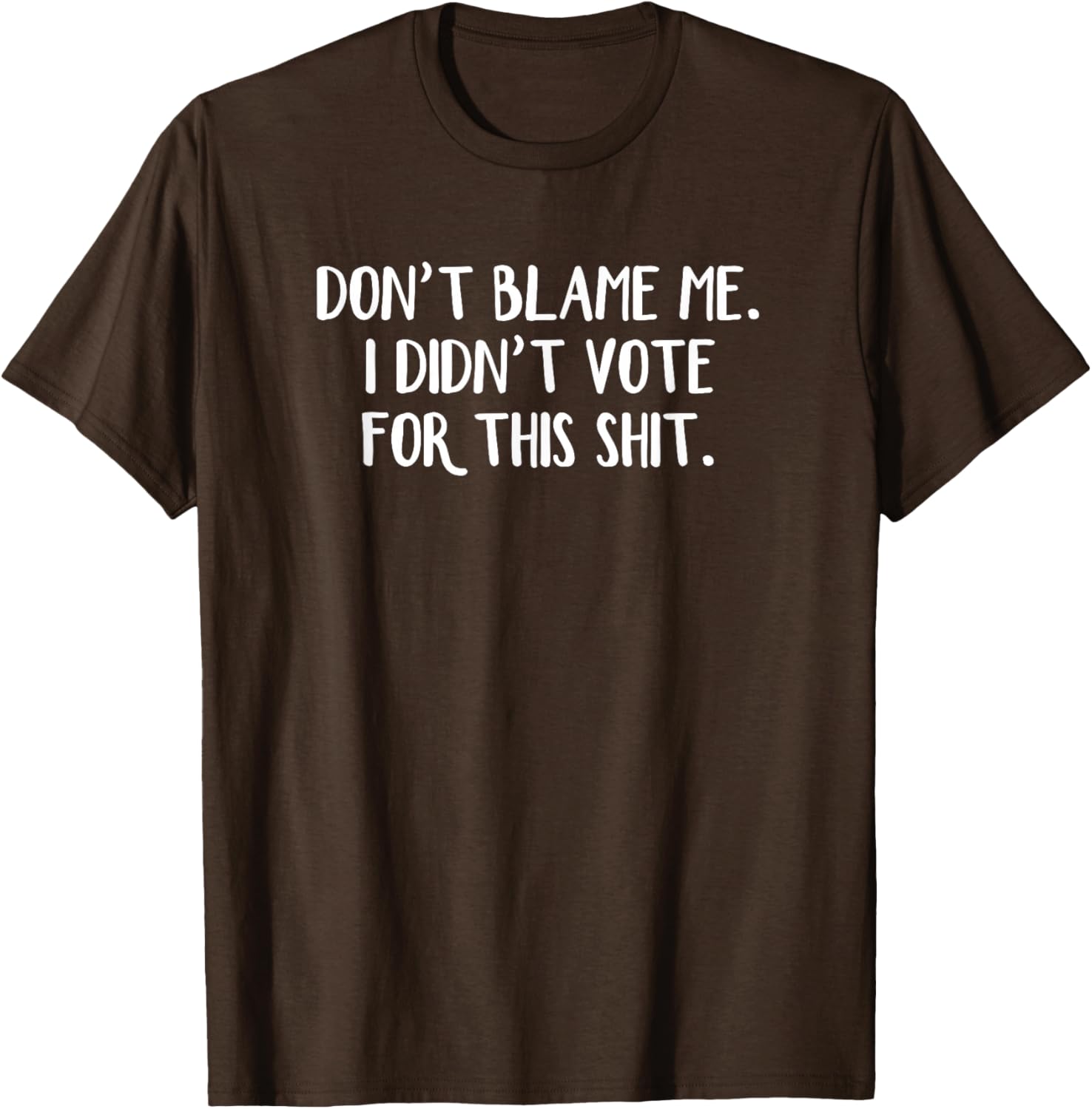 Funny Political T-Shirt Don't Blame Me I Didn't Vote For This Apparel - 3