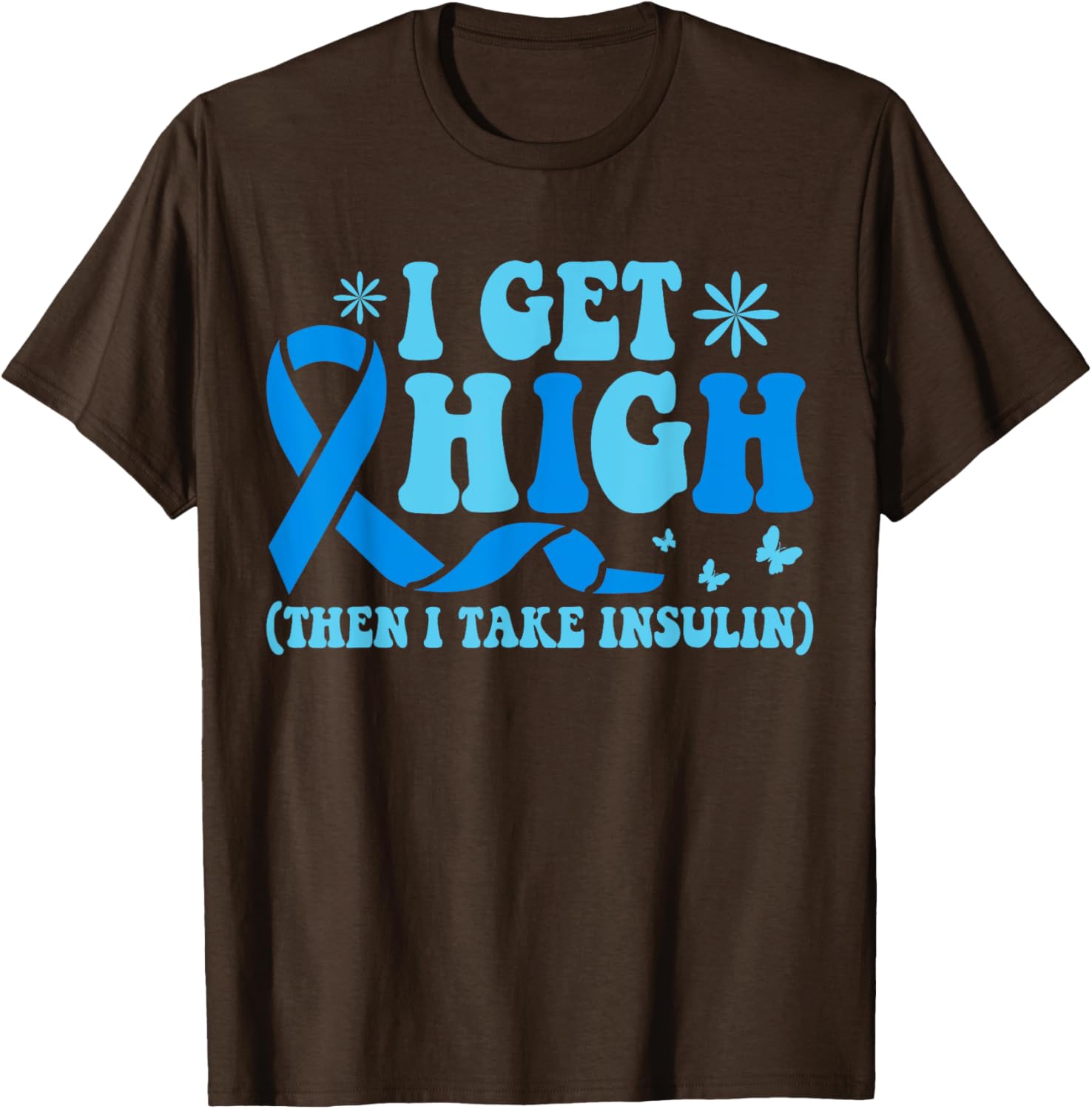 I Get High Then I Take Insulin T-Shirt for Diabetes Awareness Fashion - 7