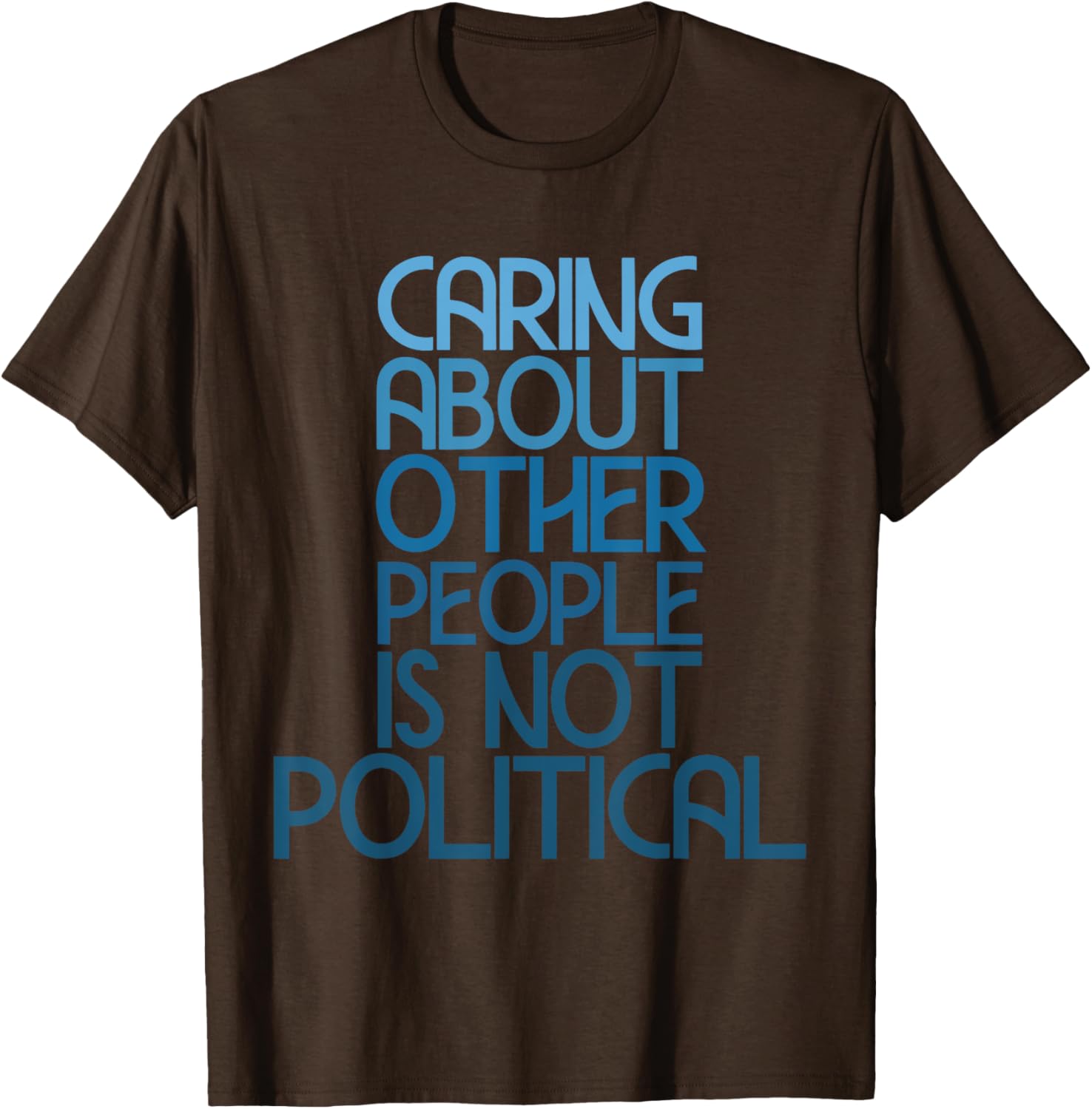 Caring About Others Is Not Political Funny Saying T-Shirt for Everyone - 8