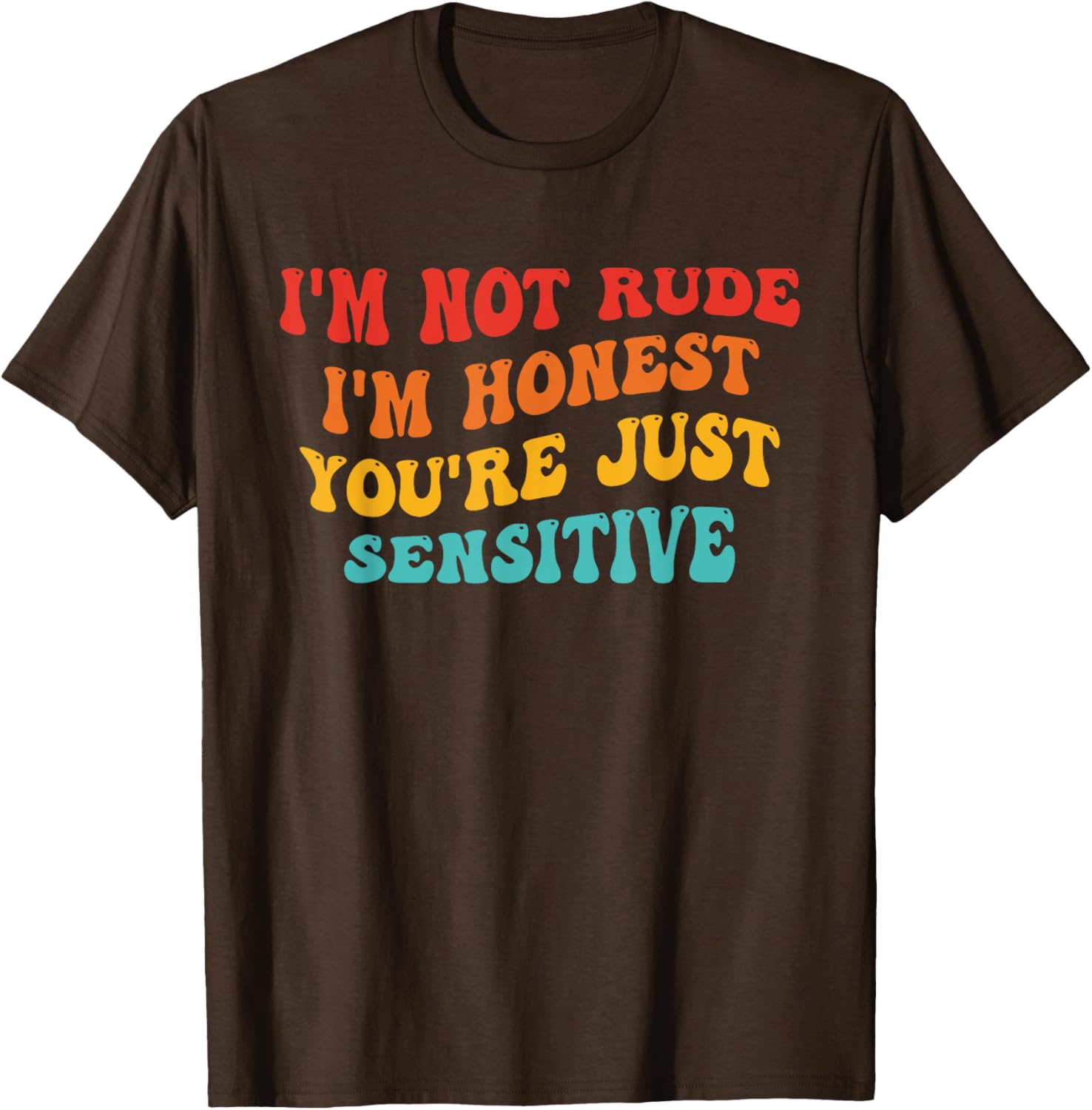 Honest Statement T-Shirt I'm Not Rude You're Just Sensitive Funny Apparel - 13