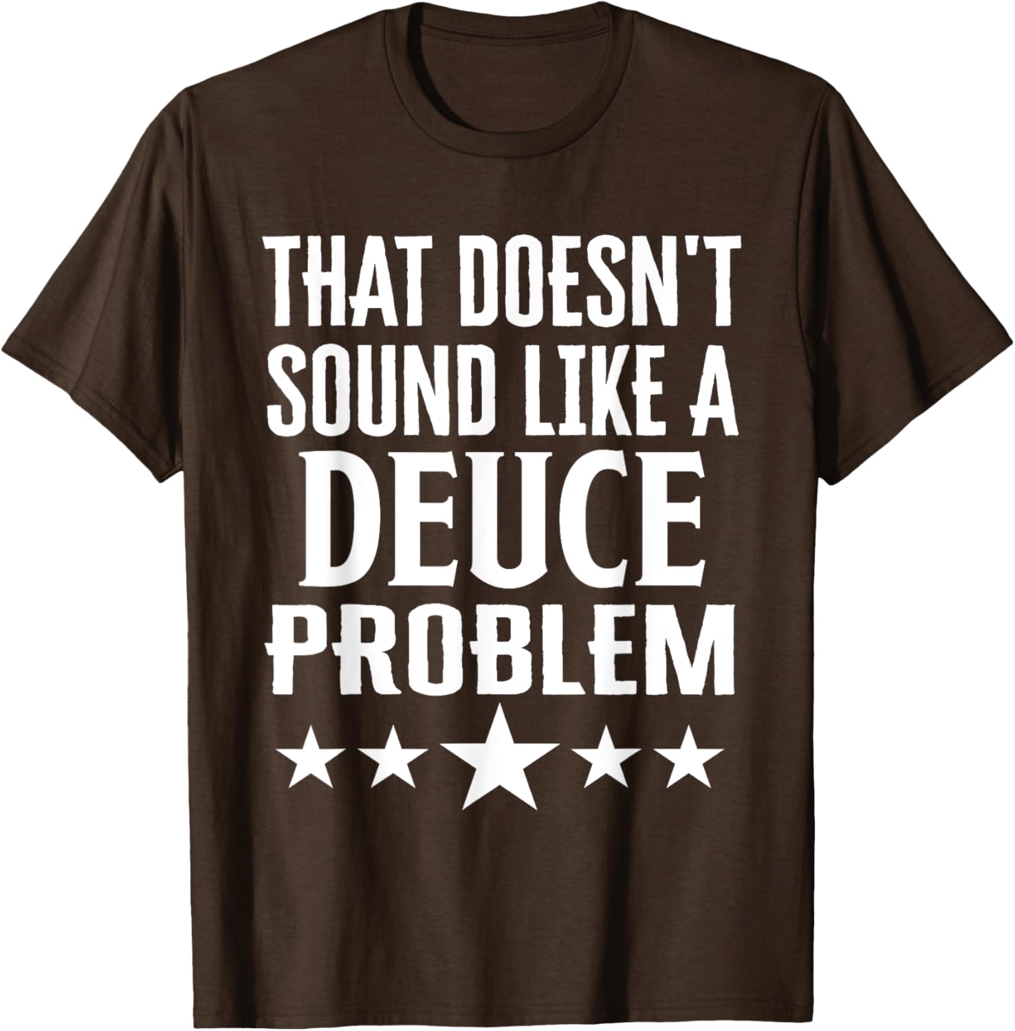 Funny That Doesn’t Sound Like A Deuce Problem Name T-Shirt for Men and Women - 2