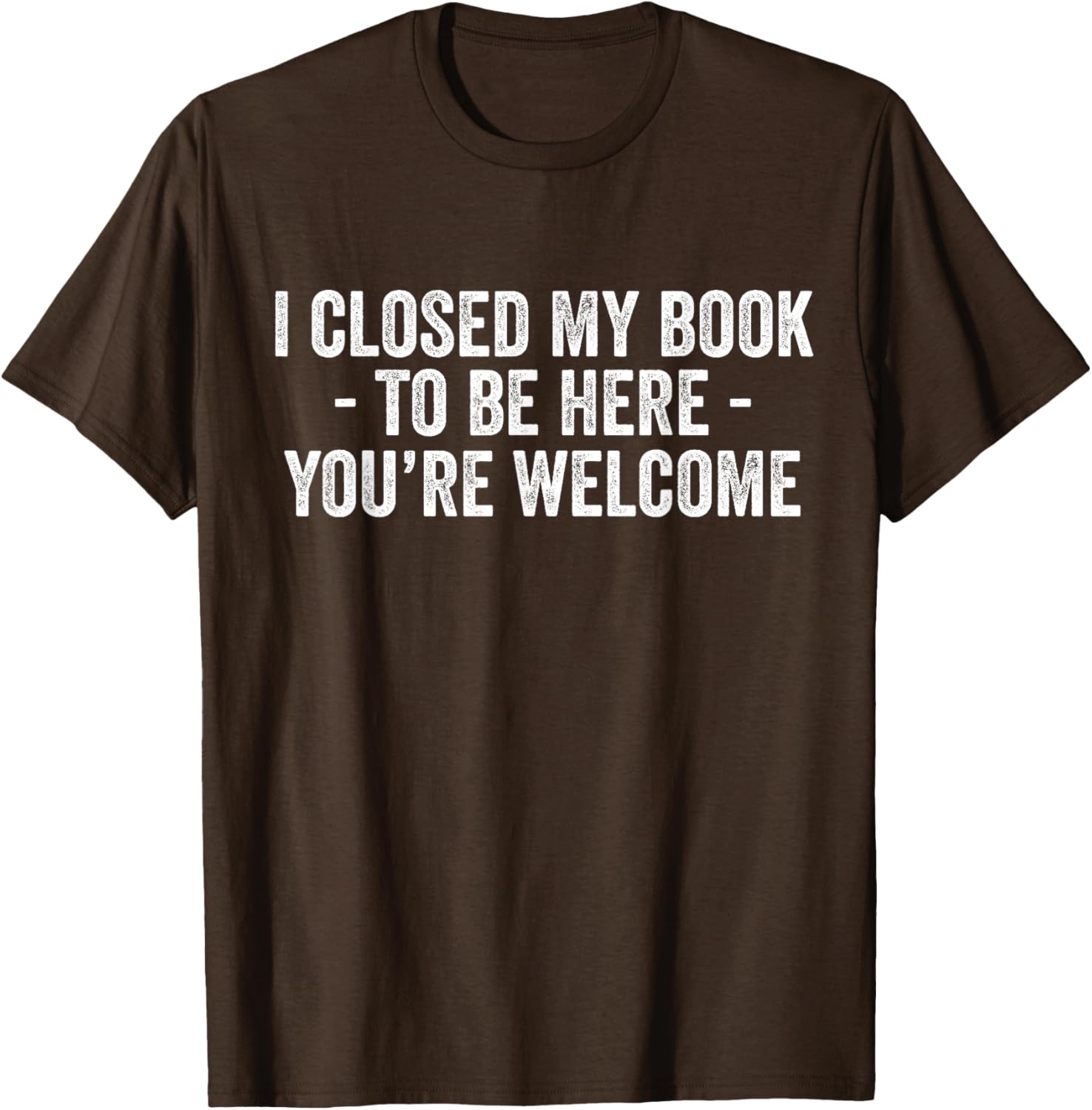 Funny I Closed My Book To Be Here T-Shirt for Book Lovers and Readers - 12