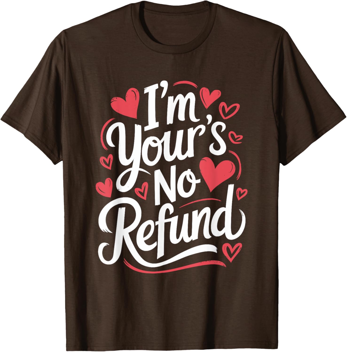 I'M Your'S No Refund Valentine Heart T-Shirt for Sweethearts - 25