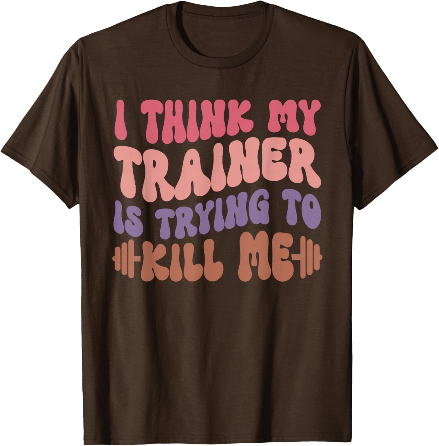 Funny Gym T-Shirt for Girls - I Think My Trainer Is Trying to Kill Me - 3