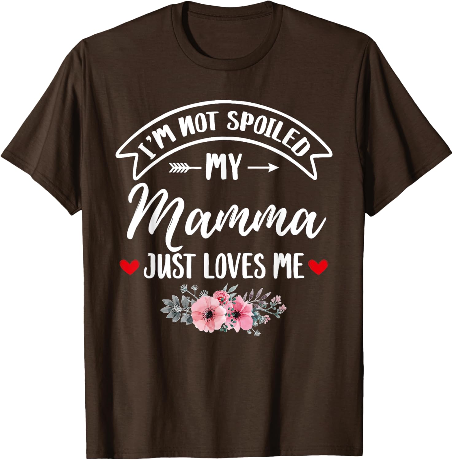 Family Matching Flower Tee I'm Not Spoiled My Mamma Loves Me T-Shirt - 4
