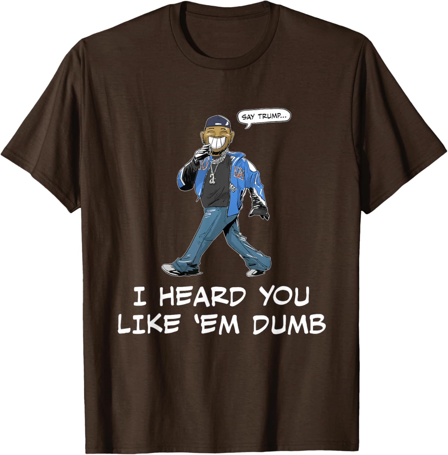 Funny Trump T-Shirt Say Trump I Heard You Like Em Dumb for Humor Lovers - 11