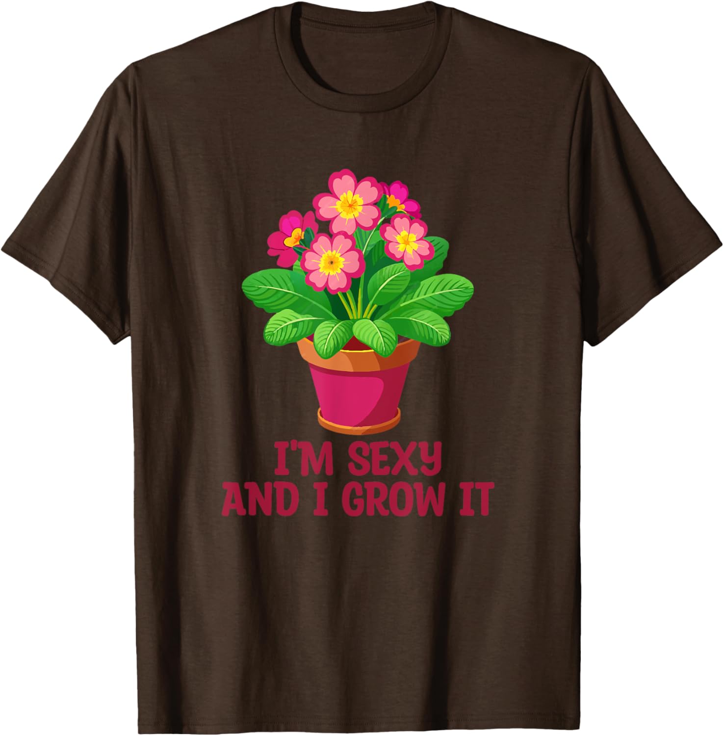 I'm Sexy and I Grow It Gardening Houseplant T-Shirt for Plant Lovers - 12
