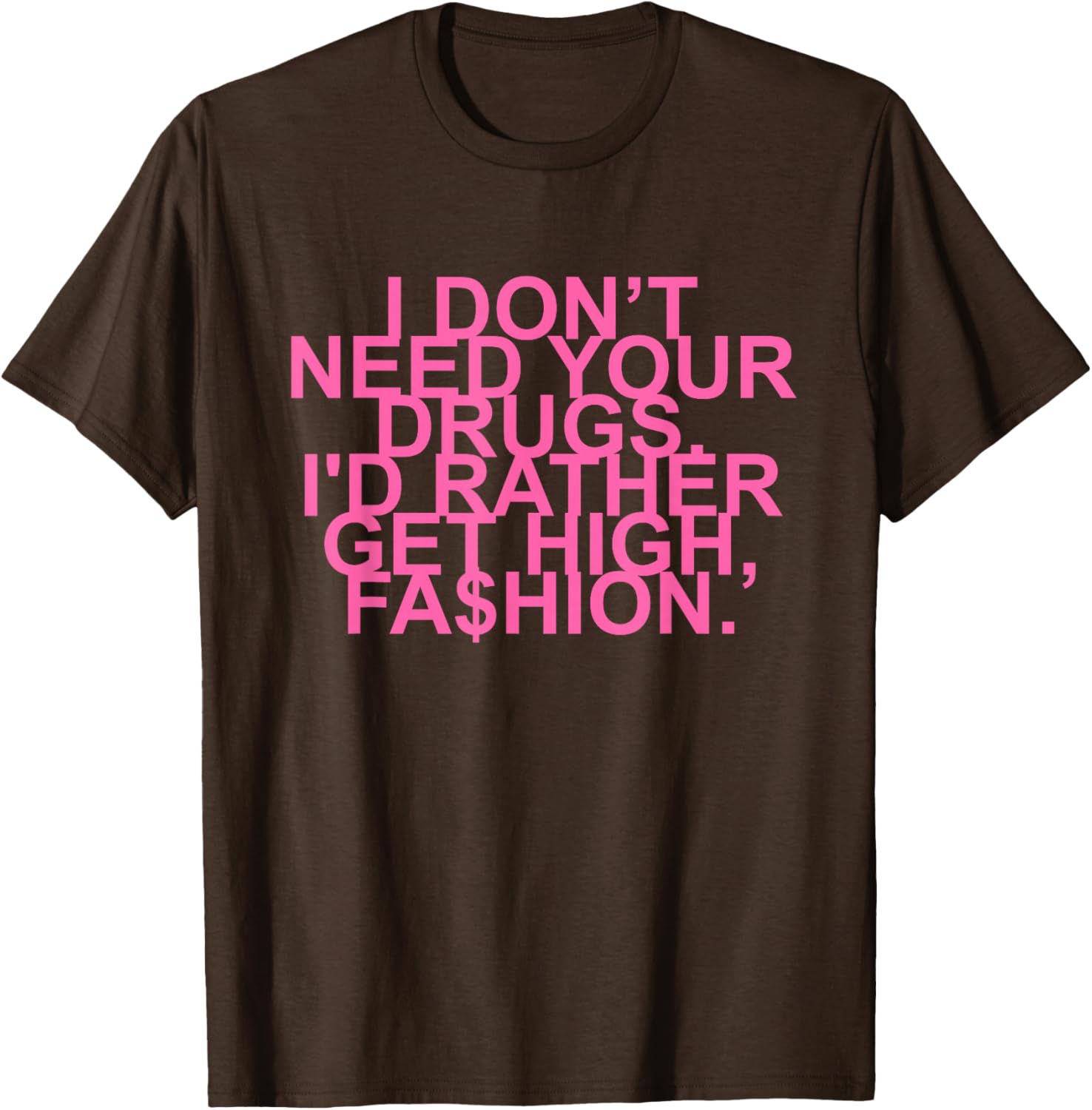 Get High with Style I Don't Need Your Drugs Fashion Quote T-Shirt - 21