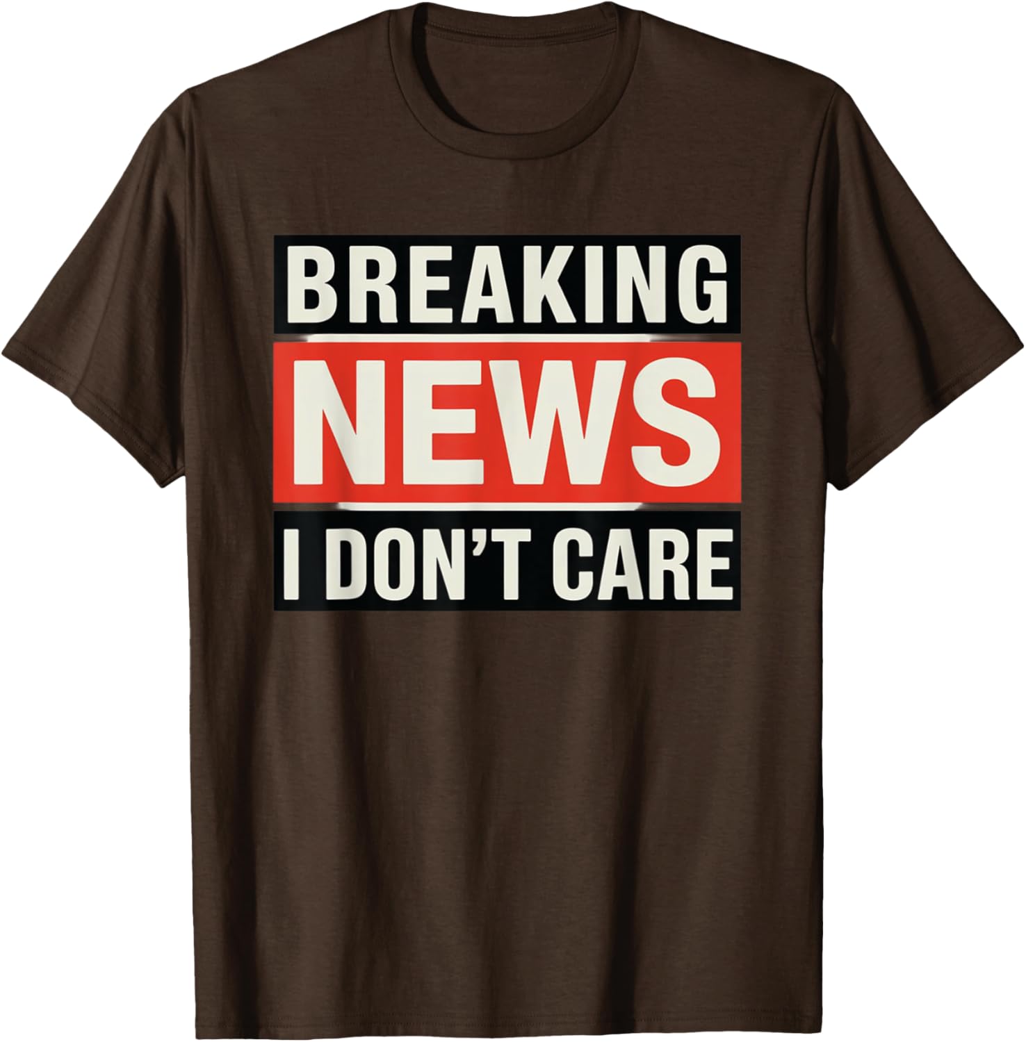 Funny Breaking News I Don't Care Sarcastic T-Shirt for Humor Lovers - 29
