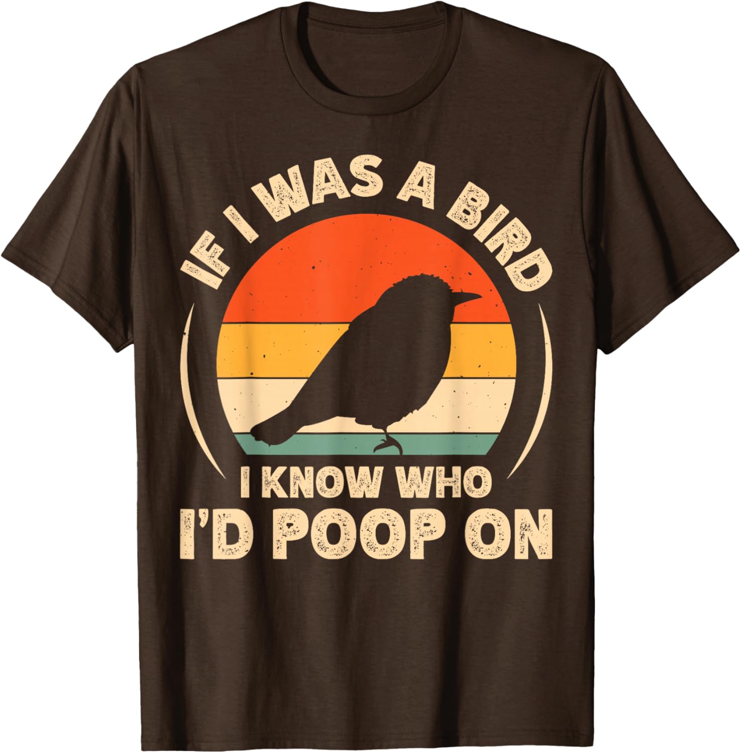 Funny If I Was A Bird I'd Poop On T-Shirt for Bird Lovers and Humor Fans - 8
