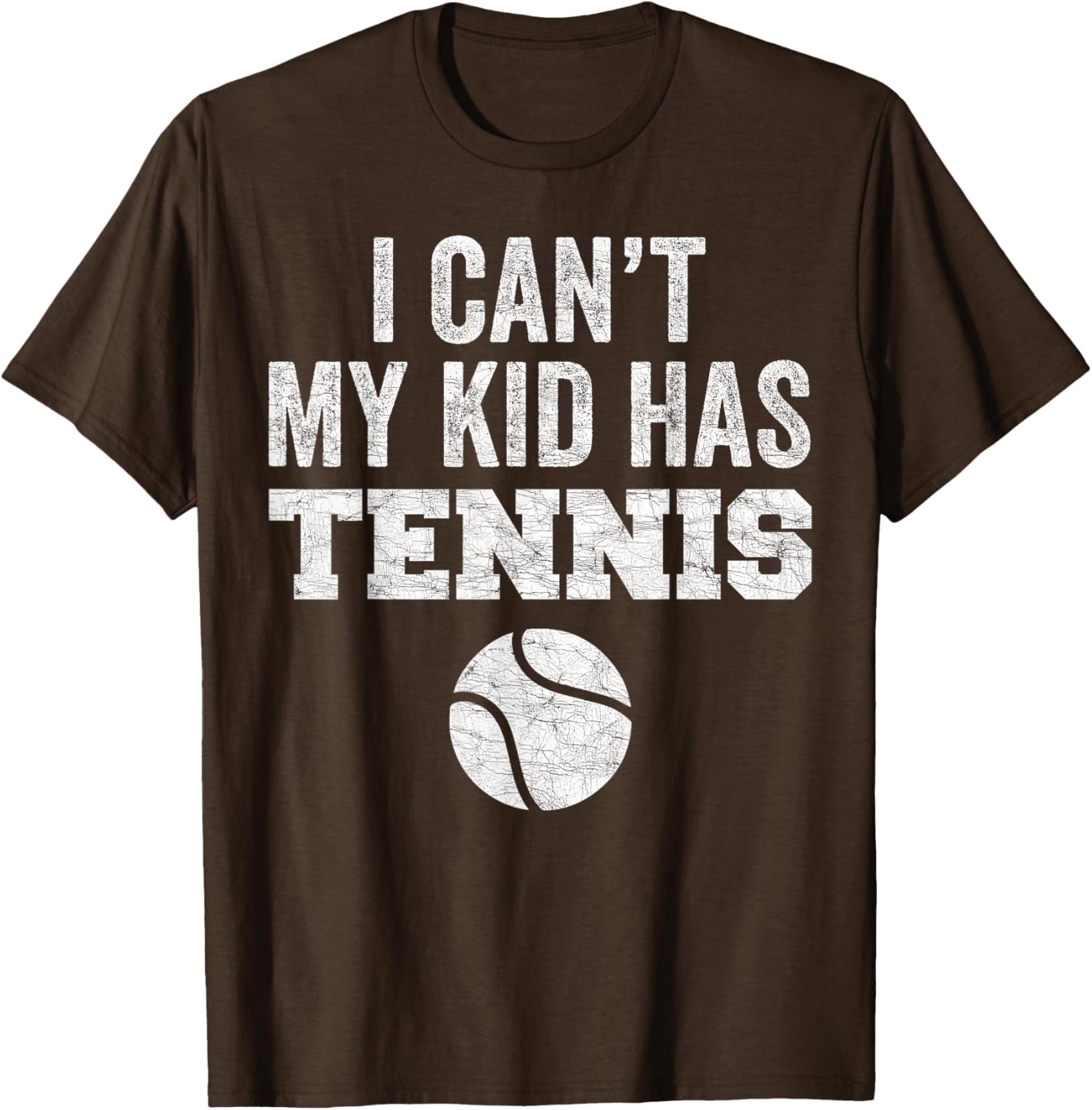 Funny Tennis Mom Dad Tee I Can't My Kid Has Tennis Distressed Style - 10